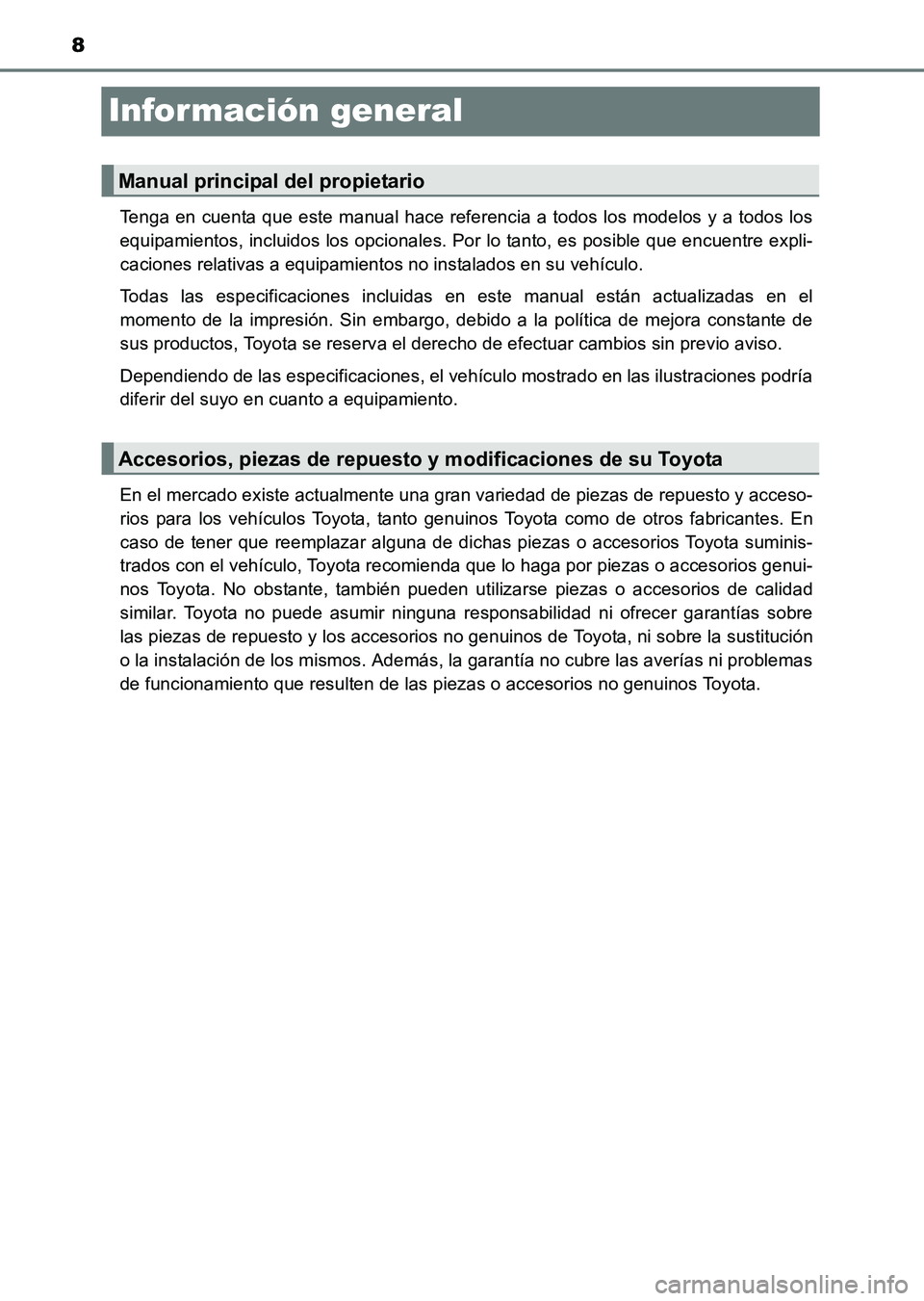 TOYOTA HILUX 2015  Manuale de Empleo (in Spanish) 8
HILUX_OM_OM71215S_(ES)
Información general
Tenga en cuenta que este manual hace referencia a todos los modelos y a todos los
equipamientos, incluidos los opcionales. Por lo tanto, es posible que en