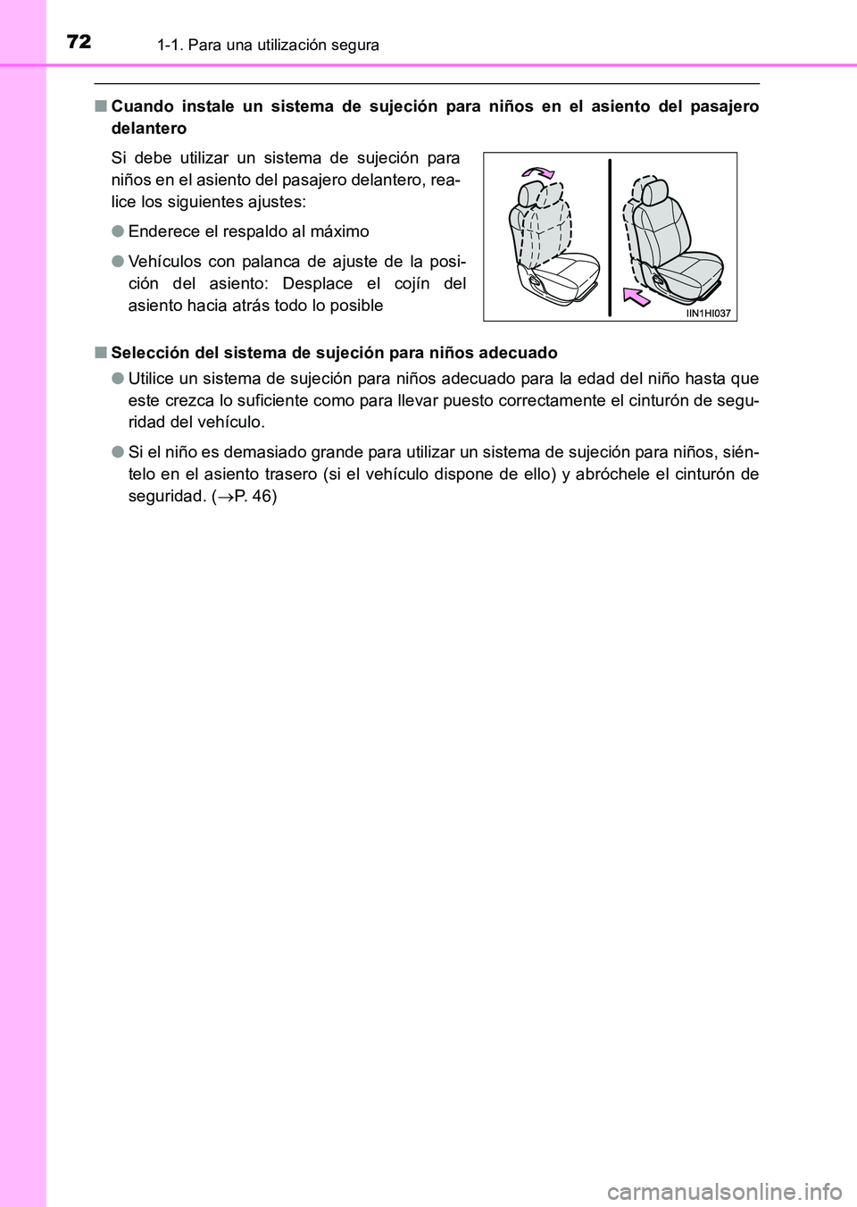 TOYOTA HILUX 2015 Manuale de Empleo (in Spanish) 721-1. Para una utilización segura
HILUX_OM_OM71215S_(ES)
■Cuando instale un sistema de sujeción para niños en el asiento del pasajero
delantero
■ Selección del sistema de sujeción para niño TOYOTA HILUX 2015 Manuale de Empleo (in Spanish) 721-1. Para una utilización segura
HILUX_OM_OM71215S_(ES)
■Cuando instale un sistema de sujeción para niños en el asiento del pasajero
delantero
■ Selección del sistema de sujeción para niño