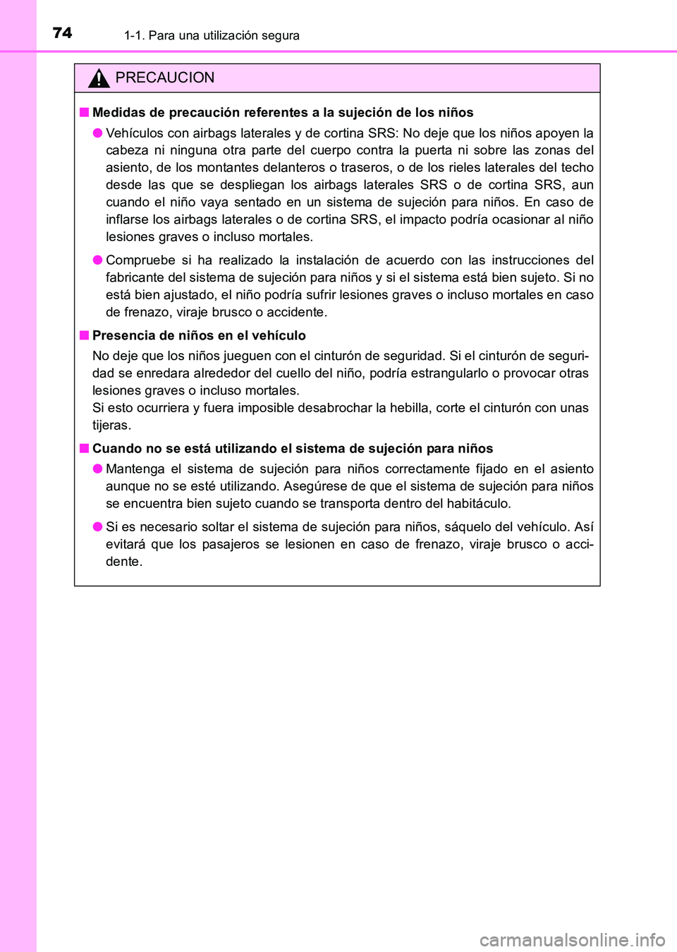 TOYOTA HILUX 2015 Manuale de Empleo (in Spanish) 741-1. Para una utilización segura
HILUX_OM_OM71215S_(ES)
PRECAUCION
■Medidas de precaución referentes a la sujeción de los niños
●Vehículos con airbags laterales y de cortina SRS: No deje qu TOYOTA HILUX 2015 Manuale de Empleo (in Spanish) 741-1. Para una utilización segura
HILUX_OM_OM71215S_(ES)
PRECAUCION
■Medidas de precaución referentes a la sujeción de los niños
●Vehículos con airbags laterales y de cortina SRS: No deje qu