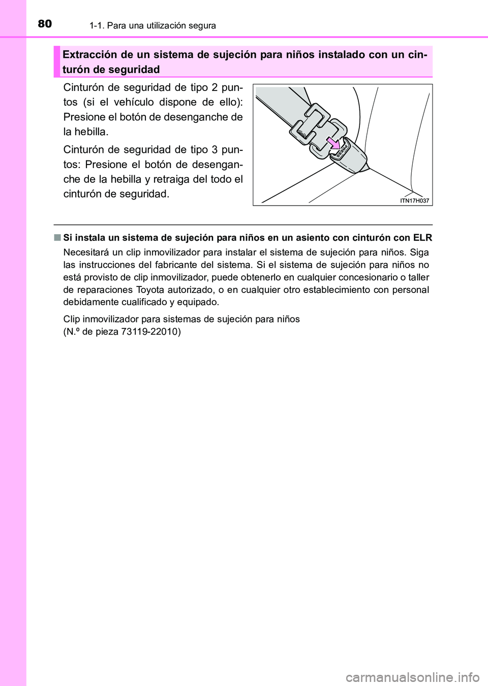 TOYOTA HILUX 2015 Manuale de Empleo (in Spanish) 801-1. Para una utilización segura
HILUX_OM_OM71215S_(ES)
Cinturón de seguridad de tipo 2 pun-
tos (si el vehículo dispone de ello):
Presione el botón de desenganche de
la hebilla.
Cinturón de se TOYOTA HILUX 2015 Manuale de Empleo (in Spanish) 801-1. Para una utilización segura
HILUX_OM_OM71215S_(ES)
Cinturón de seguridad de tipo 2 pun-
tos (si el vehículo dispone de ello):
Presione el botón de desenganche de
la hebilla.
Cinturón de se