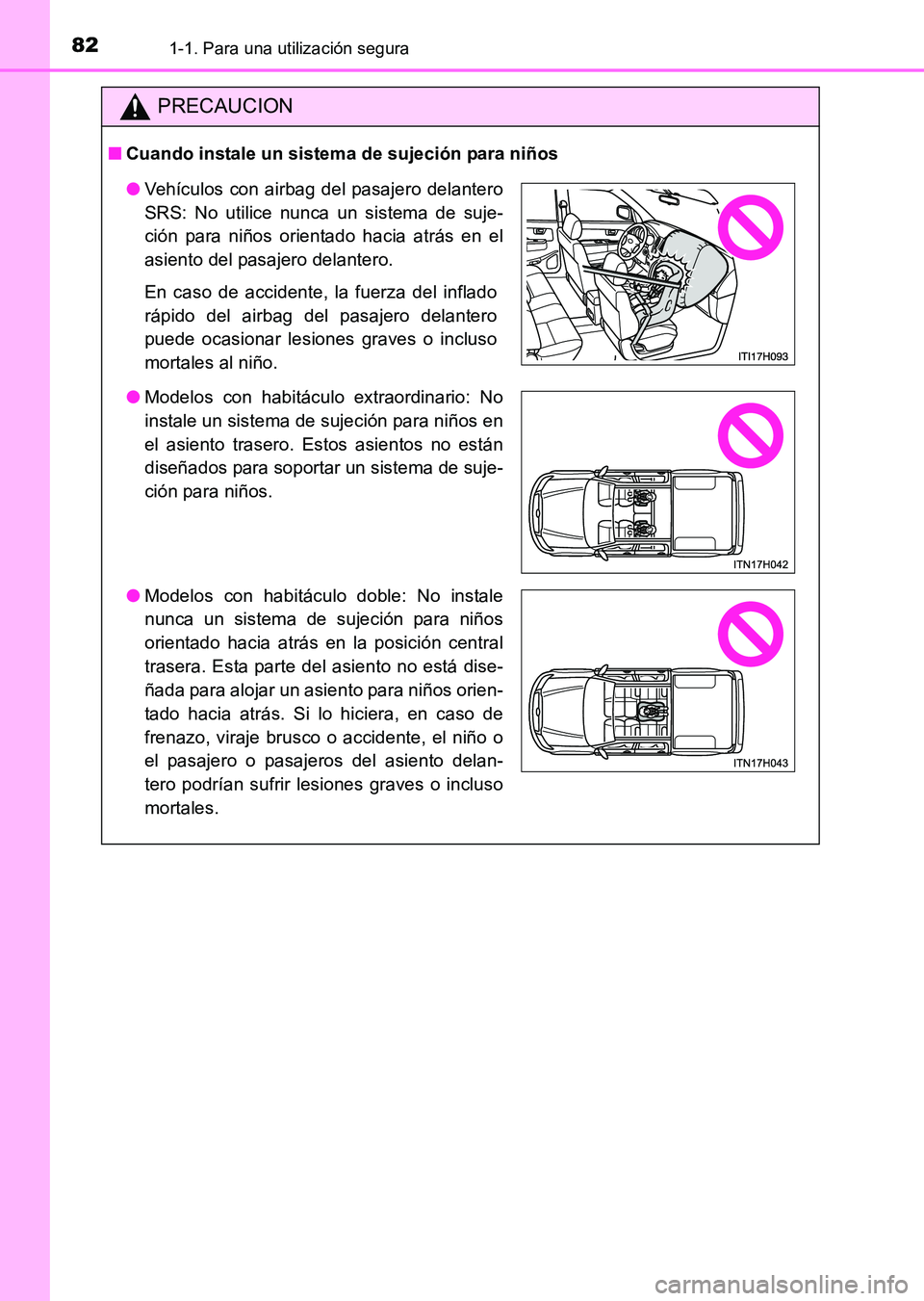 TOYOTA HILUX 2015 Manuale de Empleo (in Spanish) 821-1. Para una utilización segura
HILUX_OM_OM71215S_(ES)
PRECAUCION
■Cuando instale un sistema de sujeción para niños
●Vehículos con airbag del pasajero delantero
SRS: No utilice nunca un sis TOYOTA HILUX 2015 Manuale de Empleo (in Spanish) 821-1. Para una utilización segura
HILUX_OM_OM71215S_(ES)
PRECAUCION
■Cuando instale un sistema de sujeción para niños
●Vehículos con airbag del pasajero delantero
SRS: No utilice nunca un sis
