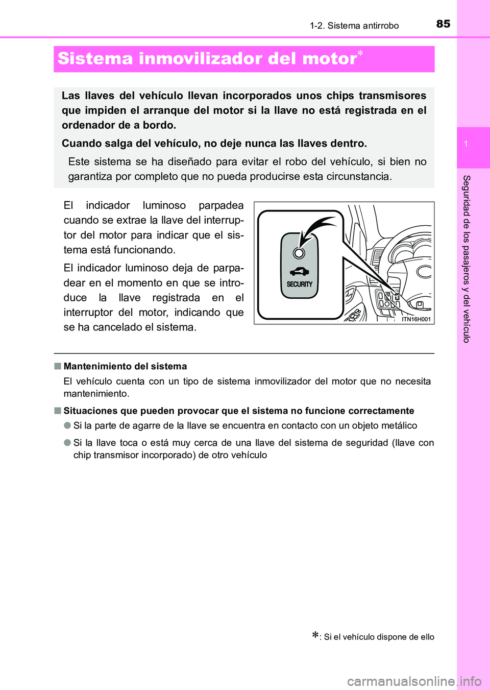 TOYOTA HILUX 2015 Manuale de Empleo (in Spanish) 85
1
1-2. Sistema antirrobo
HILUX_OM_OM71215S_(ES)
Seguridad de los pasajeros y del vehículo
Sistema inmovilizador del motor∗
El indicador luminoso parpadea
cuando se extrae la llave del interrup-
TOYOTA HILUX 2015 Manuale de Empleo (in Spanish) 85
1
1-2. Sistema antirrobo
HILUX_OM_OM71215S_(ES)
Seguridad de los pasajeros y del vehículo
Sistema inmovilizador del motor∗
El indicador luminoso parpadea
cuando se extrae la llave del interrup-