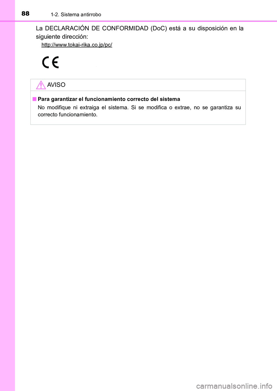 TOYOTA HILUX 2015 Manuale de Empleo (in Spanish) 881-2. Sistema antirrobo
HILUX_OM_OM71215S_(ES)
La DECLARACIÓN DE CONFORMIDAD (DoC) está a su disposición en la
siguiente dirección:
http://www.tokai-rika.co.jp/pc/
AV I S O
■Para garantizar el TOYOTA HILUX 2015 Manuale de Empleo (in Spanish) 881-2. Sistema antirrobo
HILUX_OM_OM71215S_(ES)
La DECLARACIÓN DE CONFORMIDAD (DoC) está a su disposición en la
siguiente dirección:
http://www.tokai-rika.co.jp/pc/
AV I S O
■Para garantizar el