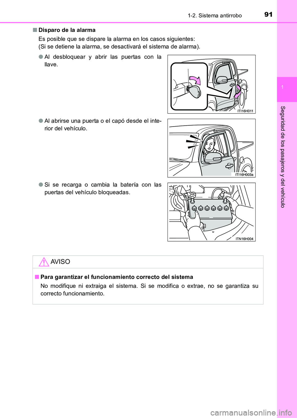TOYOTA HILUX 2015  Manuale de Empleo (in Spanish) 911-2. Sistema antirrobo
1
HILUX_OM_OM71215S_(ES)
Seguridad de los pasajeros y del vehículo
■Disparo de la alarma
Es posible que se dispare la alarma en los casos siguientes: 
(Si se detiene la ala