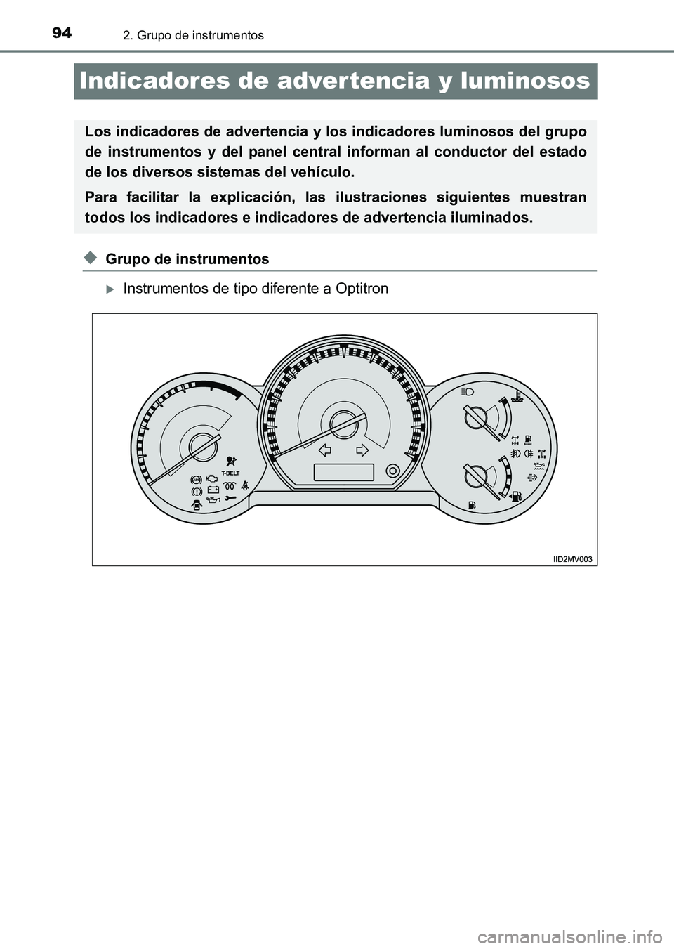 TOYOTA HILUX 2015  Manuale de Empleo (in Spanish) 942. Grupo de instrumentos
HILUX_OM_OM71215S_(ES)
Indicadores de advertencia y luminosos
◆Grupo de instrumentos
�XInstrumentos de tipo diferente a Optitron
Los indicadores de advertencia y los indic