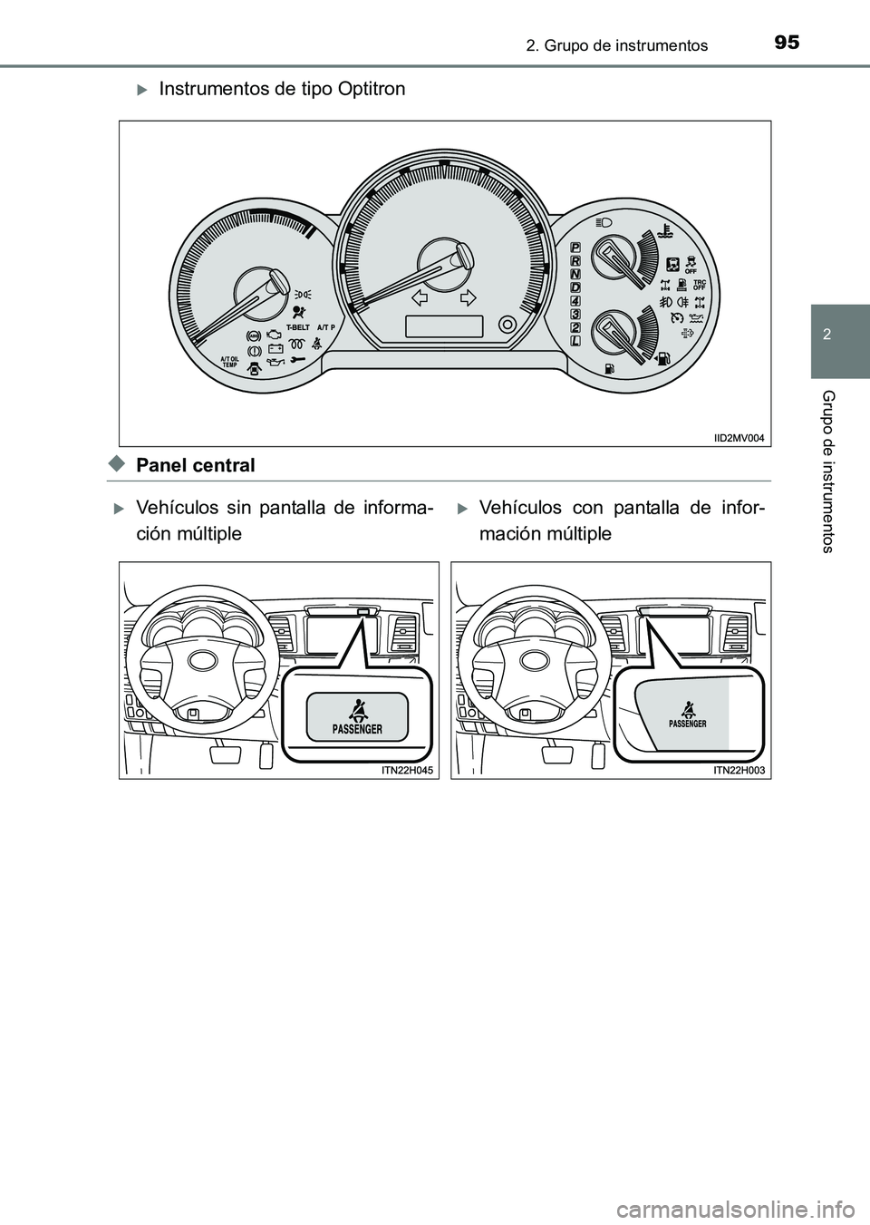 TOYOTA HILUX 2015  Manuale de Empleo (in Spanish) 952. Grupo de instrumentos
2
Grupo de instrumentos
HILUX_OM_OM71215S_(ES)
�XInstrumentos de tipo Optitron
◆Panel central
�XVehículos sin pantalla de informa-
ción múltiple�XVehículos con pantall