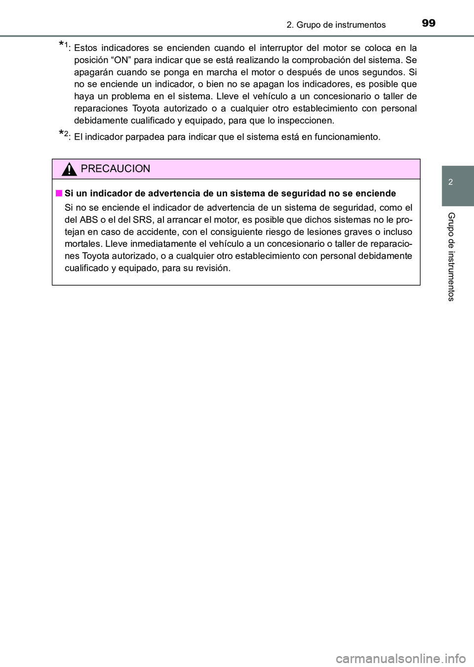 TOYOTA HILUX 2015  Manuale de Empleo (in Spanish) 992. Grupo de instrumentos
2
Grupo de instrumentos
HILUX_OM_OM71215S_(ES)
*1: Estos indicadores se encienden cuando el interruptor del motor se coloca en laposición “ON” para indicar que se está