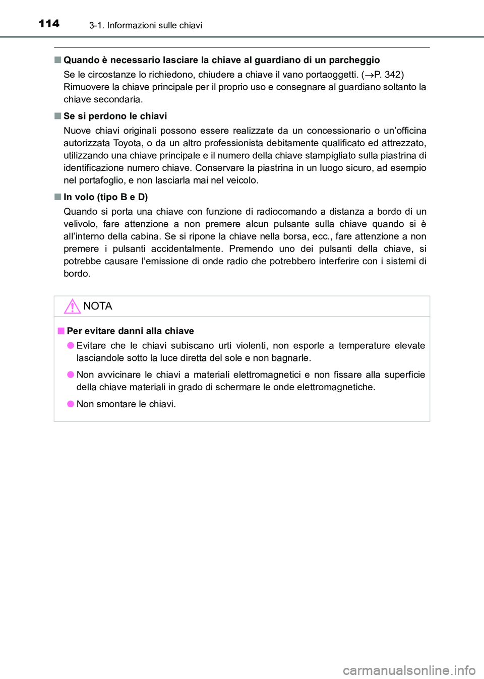 TOYOTA HILUX 2015  Manuale duso (in Italian) 1143-1. Informazioni sulle chiavi
HILUX_OM_OM71216L_(EL)
■Quando è necessario lasciare la chiave al guardiano di un parcheggio
Se le circostanze lo richiedono, chiudere a chiave il vano portaoggett