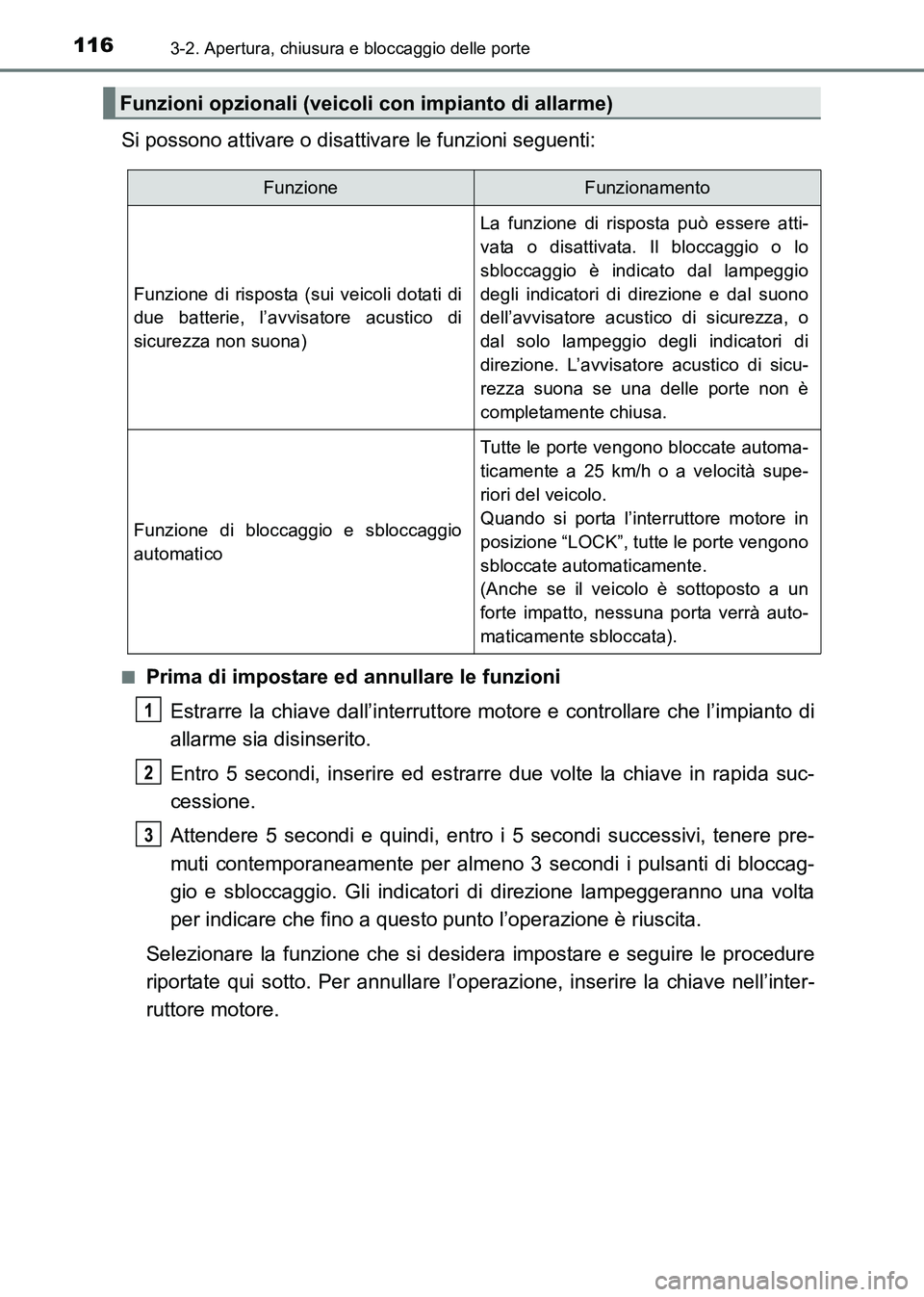 TOYOTA HILUX 2015  Manuale duso (in Italian) 1163-2. Apertura, chiusura e bloccaggio delle porte
HILUX_OM_OM71216L_(EL)
Si possono attivare o disattivare le funzioni seguenti:
■Prima di impostare ed annullare le funzioniEstrarre la chiave dall