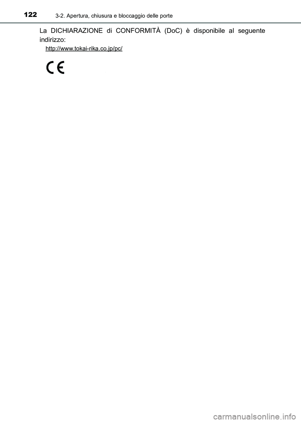 TOYOTA HILUX 2015  Manuale duso (in Italian) 1223-2. Apertura, chiusura e bloccaggio delle porte
HILUX_OM_OM71216L_(EL)
La DICHIARAZIONE di CONFORMITÀ (DoC) è disponibile al seguente
indirizzo:
http://www.tokai-rika.co.jp/pc/
HILUX_OM_OM71216L