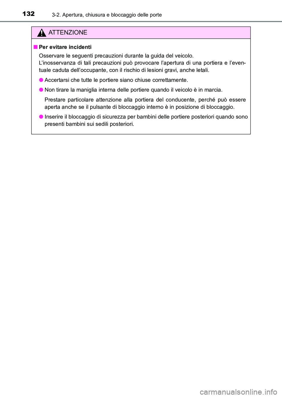 TOYOTA HILUX 2015  Manuale duso (in Italian) 1323-2. Apertura, chiusura e bloccaggio delle porte
HILUX_OM_OM71216L_(EL)
ATTENZIONE
■Per evitare incidenti
Osservare le seguenti precauzioni durante la guida del veicolo. 
L’inosservanza di tali
