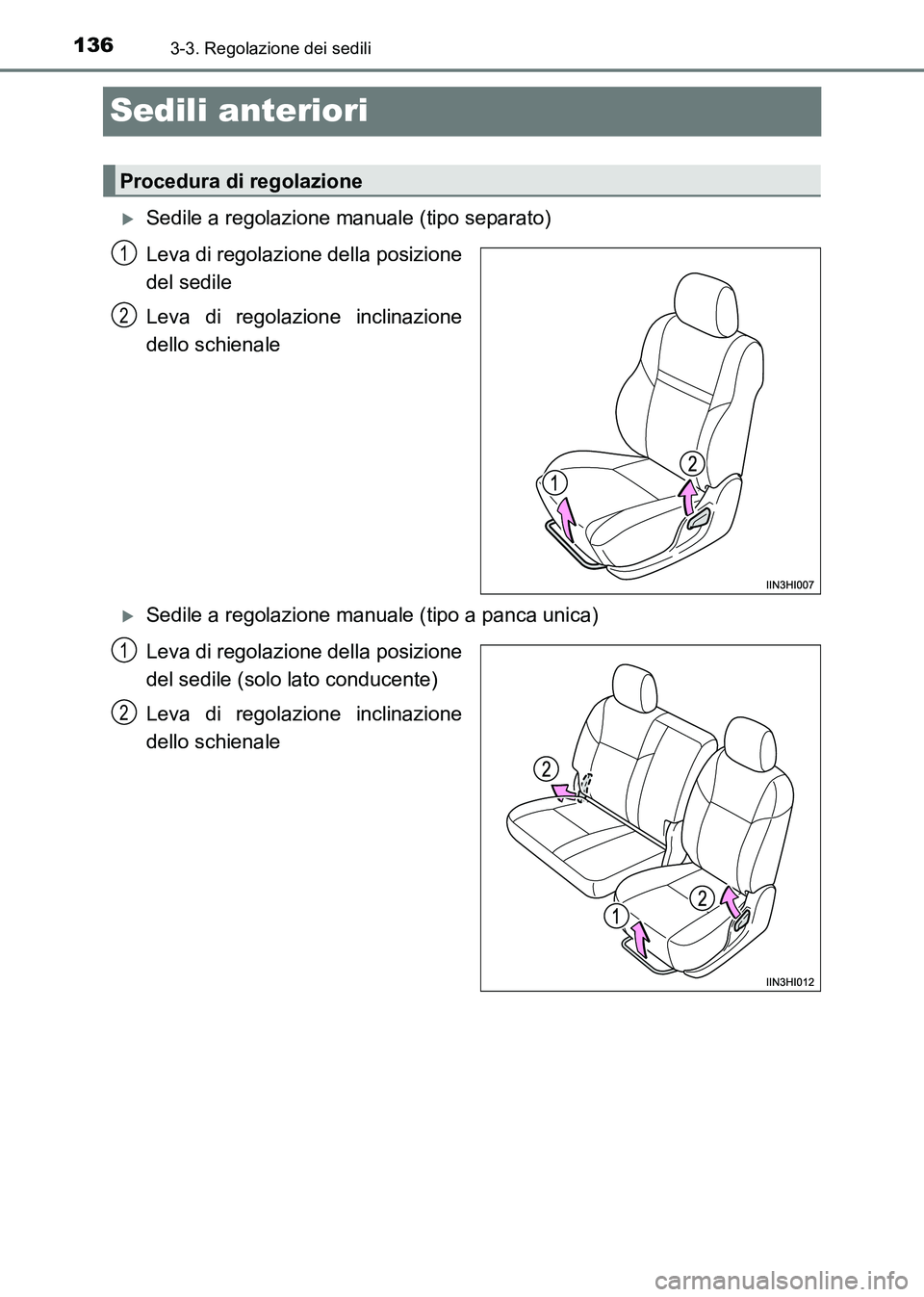 TOYOTA HILUX 2015  Manuale duso (in Italian) 1363-3. Regolazione dei sedili
HILUX_OM_OM71216L_(EL)
Sedili anteriori
�XSedile a regolazione manuale (tipo separato)
Leva di regolazione della posizione
del sedile
Leva di regolazione inclinazione
de