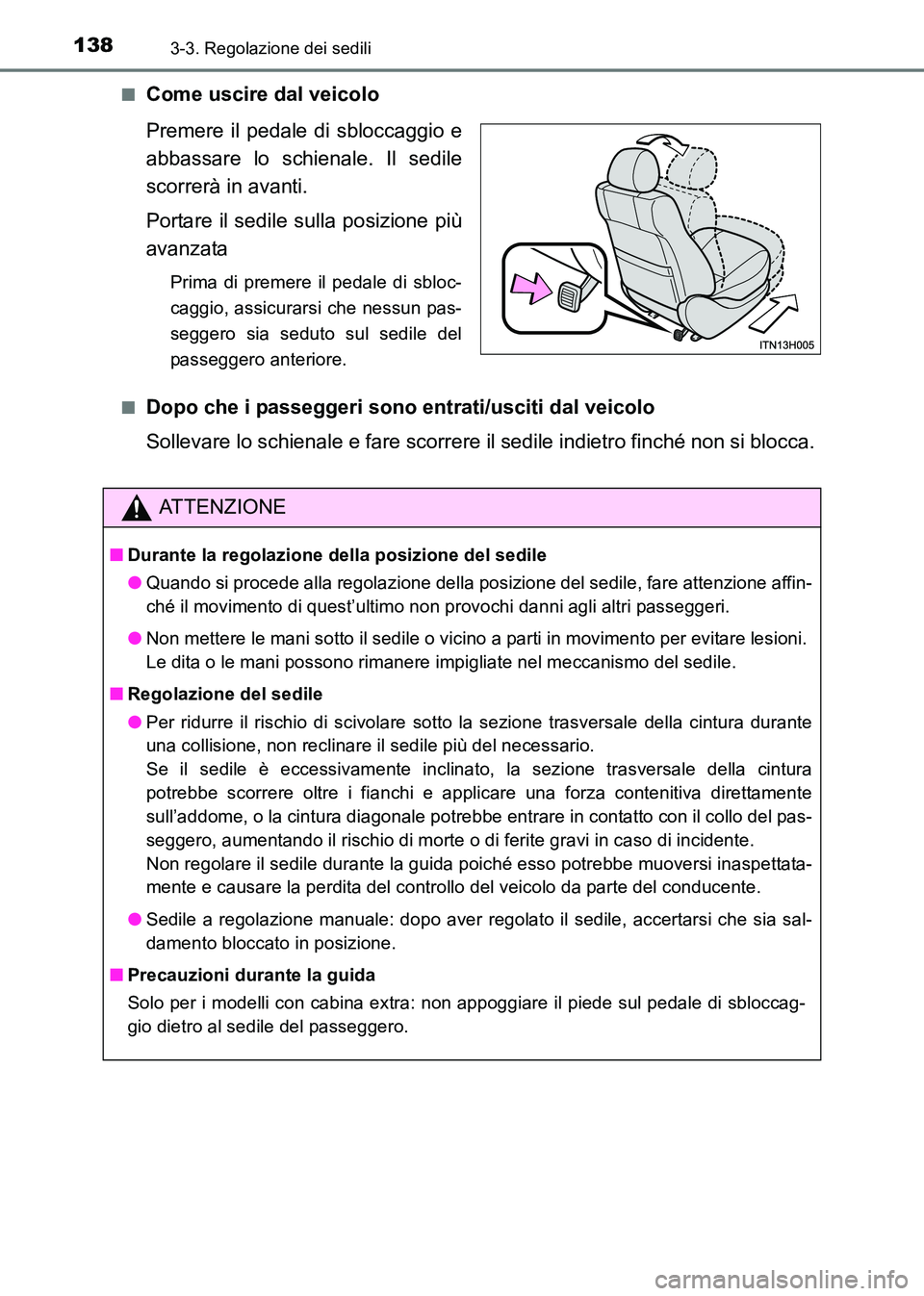 TOYOTA HILUX 2015  Manuale duso (in Italian) 1383-3. Regolazione dei sedili
HILUX_OM_OM71216L_(EL)■
Come uscire dal veicolo
Premere il pedale di sbloccaggio e
abbassare lo schienale. Il sedile
scorrerà in avanti.
Portare il sedile sulla posiz