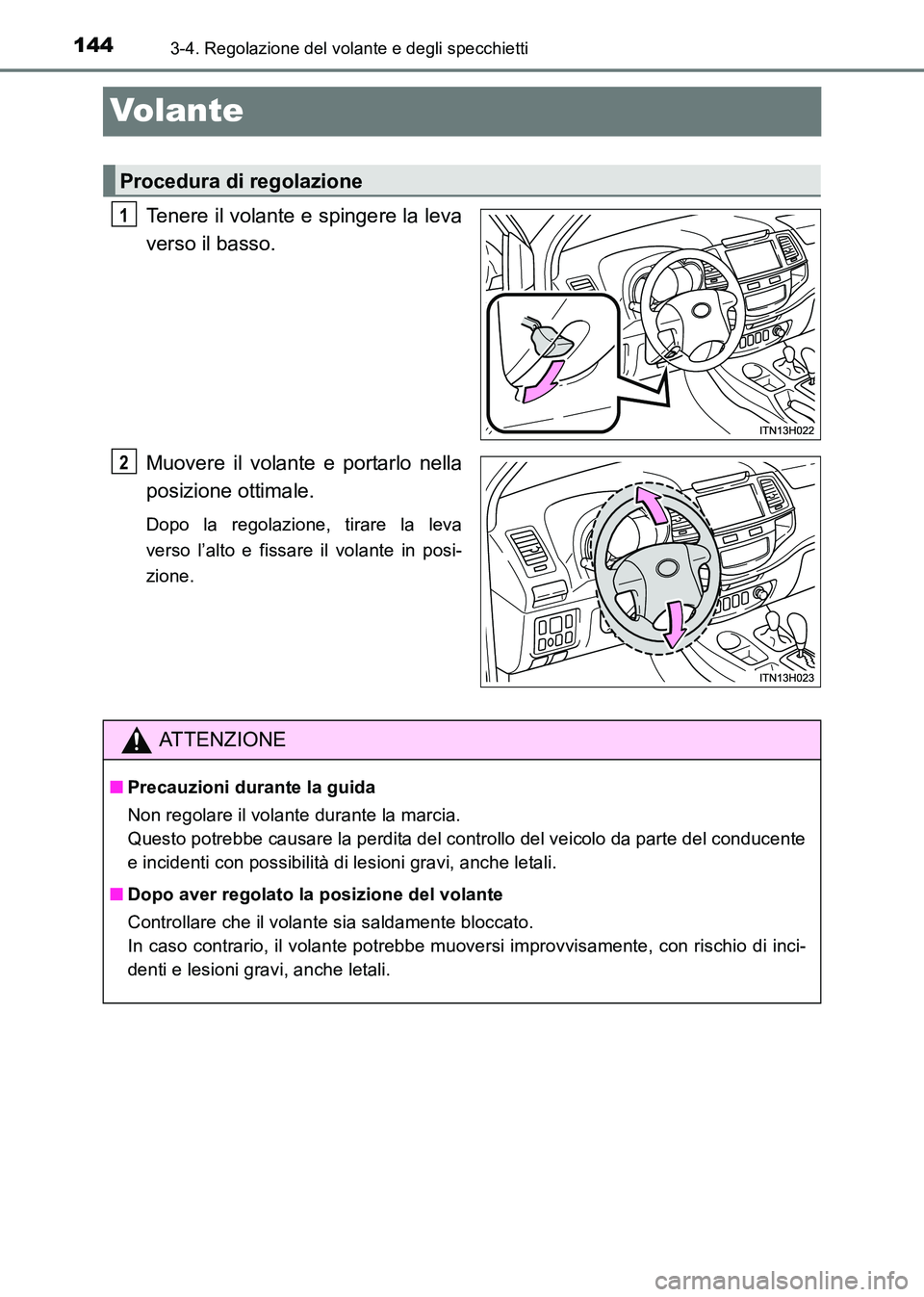 TOYOTA HILUX 2015 Manuale duso (in Italian) 1443-4. Regolazione del volante e degli specchietti
HILUX_OM_OM71216L_(EL)
Volante
Tenere il volante e spingere la leva
verso il basso.
Muovere il volante e portarlo nella
posizione ottimale.
Dopo la TOYOTA HILUX 2015 Manuale duso (in Italian) 1443-4. Regolazione del volante e degli specchietti
HILUX_OM_OM71216L_(EL)
Volante
Tenere il volante e spingere la leva
verso il basso.
Muovere il volante e portarlo nella
posizione ottimale.
Dopo la