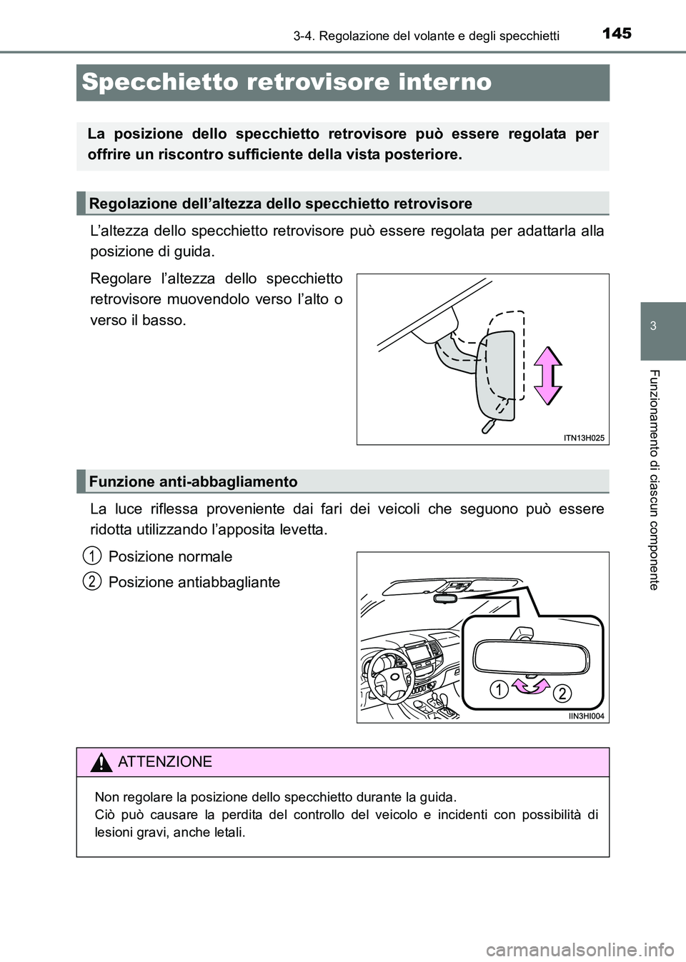 TOYOTA HILUX 2015 Manuale duso (in Italian) 145
3
3-4. Regolazione del volante e degli specchietti
Funzionamento di ciascun componente
HILUX_OM_OM71216L_(EL)
Specchietto retrovisore inter no
L’altezza dello specchietto retrovisore può essere TOYOTA HILUX 2015 Manuale duso (in Italian) 145
3
3-4. Regolazione del volante e degli specchietti
Funzionamento di ciascun componente
HILUX_OM_OM71216L_(EL)
Specchietto retrovisore inter no
L’altezza dello specchietto retrovisore può essere