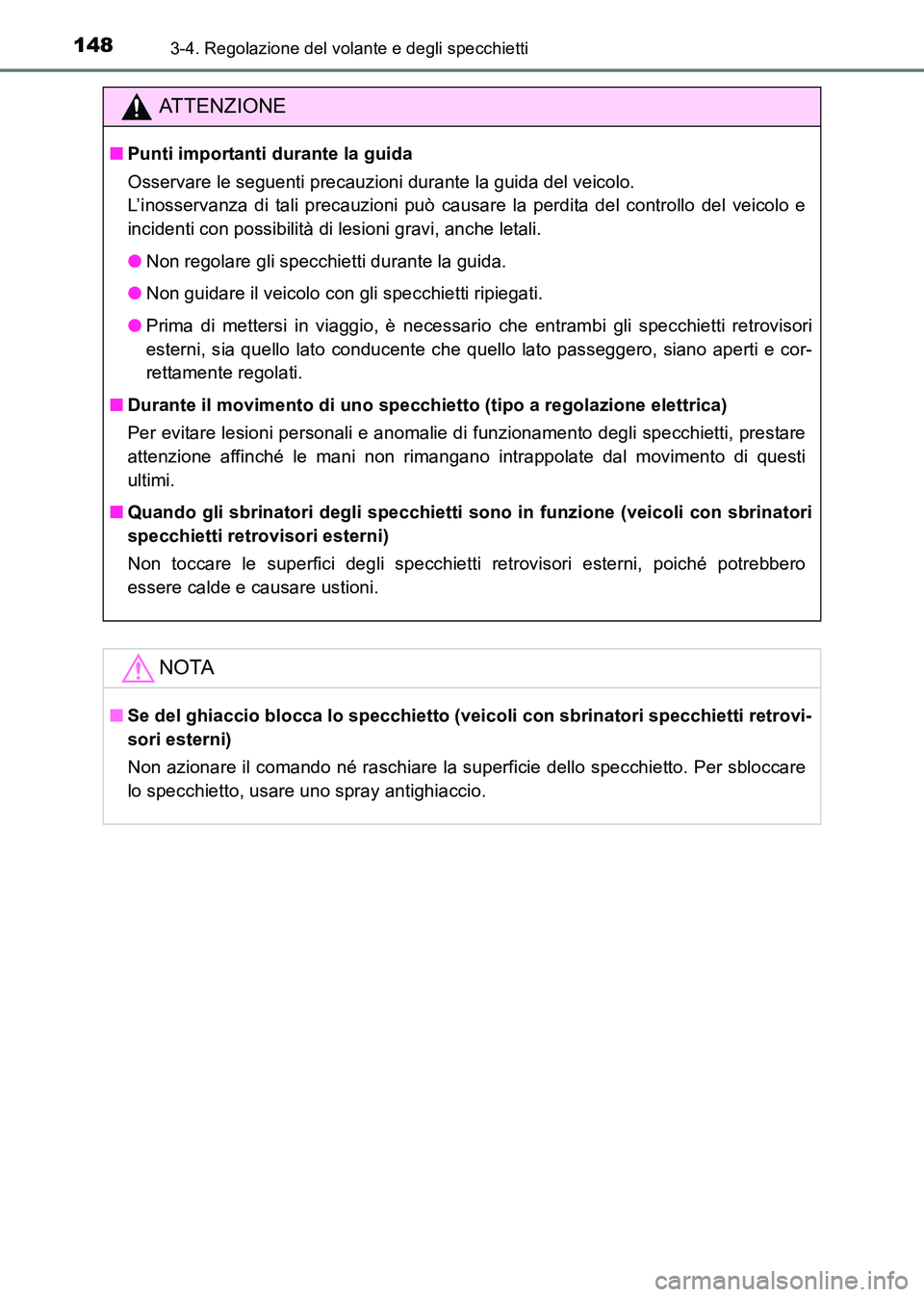TOYOTA HILUX 2015  Manuale duso (in Italian) 1483-4. Regolazione del volante e degli specchietti
HILUX_OM_OM71216L_(EL)
ATTENZIONE
■Punti importanti durante la guida
Osservare le seguenti precauzioni durante la guida del veicolo. 
L’inosserv
