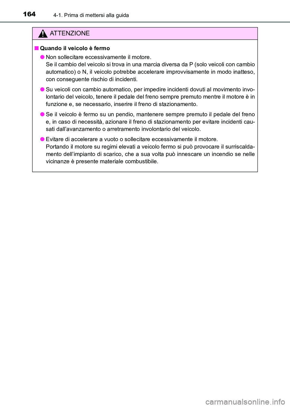 TOYOTA HILUX 2015 Manuale duso (in Italian) 1644-1. Prima di mettersi alla guida
HILUX_OM_OM71216L_(EL)
ATTENZIONE
■Quando il veicolo è fermo
●Non sollecitare eccessivamente il motore.
Se il cambio del veicolo si trova in una marcia diver TOYOTA HILUX 2015 Manuale duso (in Italian) 1644-1. Prima di mettersi alla guida
HILUX_OM_OM71216L_(EL)
ATTENZIONE
■Quando il veicolo è fermo
●Non sollecitare eccessivamente il motore.
Se il cambio del veicolo si trova in una marcia diver