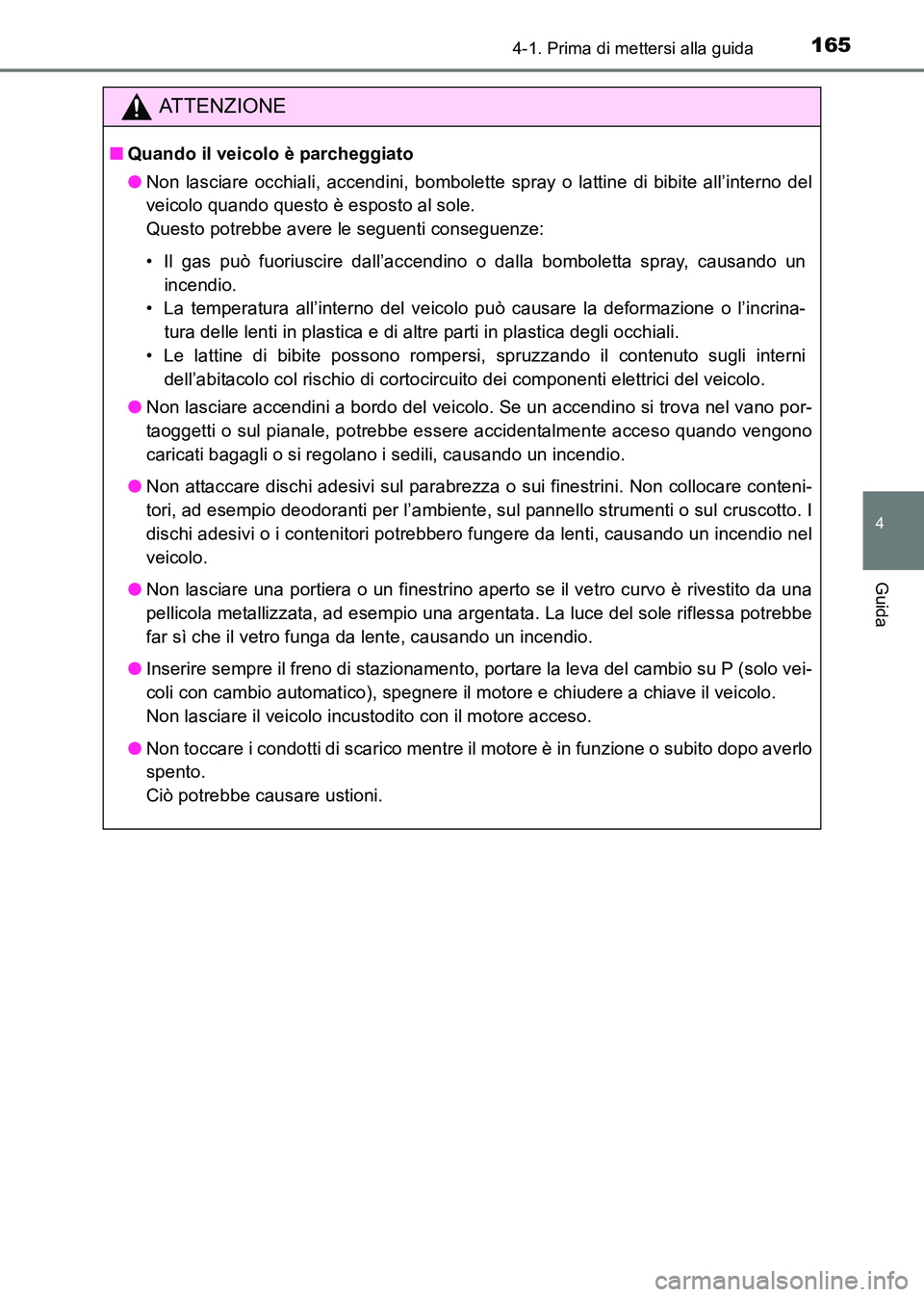 TOYOTA HILUX 2015 Manuale duso (in Italian) 1654-1. Prima di mettersi alla guida
4
Guida
HILUX_OM_OM71216L_(EL)
ATTENZIONE
■Quando il veicolo è parcheggiato
●Non lasciare occhiali, accendini, bombolette spray o lattine di bibite all’inte TOYOTA HILUX 2015 Manuale duso (in Italian) 1654-1. Prima di mettersi alla guida
4
Guida
HILUX_OM_OM71216L_(EL)
ATTENZIONE
■Quando il veicolo è parcheggiato
●Non lasciare occhiali, accendini, bombolette spray o lattine di bibite all’inte