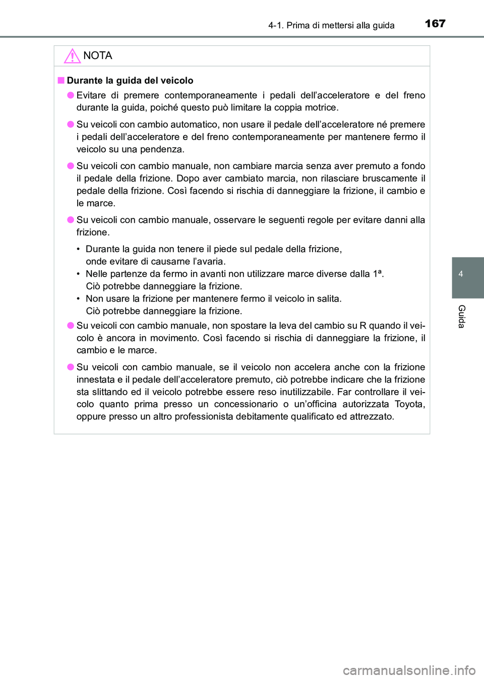 TOYOTA HILUX 2015 Manuale duso (in Italian) 1674-1. Prima di mettersi alla guida
4
Guida
HILUX_OM_OM71216L_(EL)
NOTA
■Durante la guida del veicolo
●Evitare di premere contemporaneamente i pedali dell’acceleratore e del freno
durante la gu TOYOTA HILUX 2015 Manuale duso (in Italian) 1674-1. Prima di mettersi alla guida
4
Guida
HILUX_OM_OM71216L_(EL)
NOTA
■Durante la guida del veicolo
●Evitare di premere contemporaneamente i pedali dell’acceleratore e del freno
durante la gu