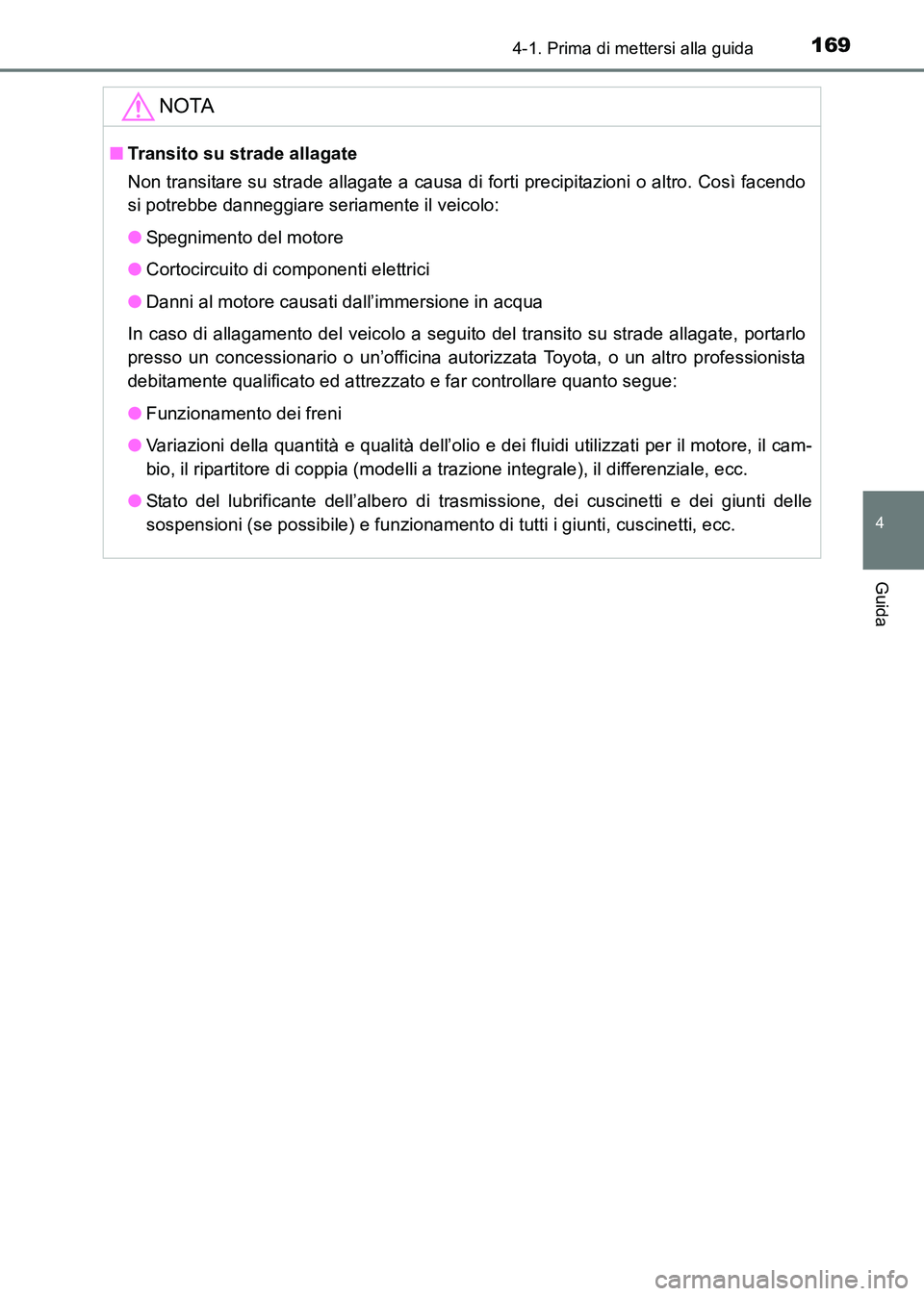 TOYOTA HILUX 2015 Manuale duso (in Italian) 1694-1. Prima di mettersi alla guida
4
Guida
HILUX_OM_OM71216L_(EL)
NOTA
■Transito su strade allagate
Non transitare su strade allagate a causa di forti precipitazioni o altro. Così facendo
si potr TOYOTA HILUX 2015 Manuale duso (in Italian) 1694-1. Prima di mettersi alla guida
4
Guida
HILUX_OM_OM71216L_(EL)
NOTA
■Transito su strade allagate
Non transitare su strade allagate a causa di forti precipitazioni o altro. Così facendo
si potr