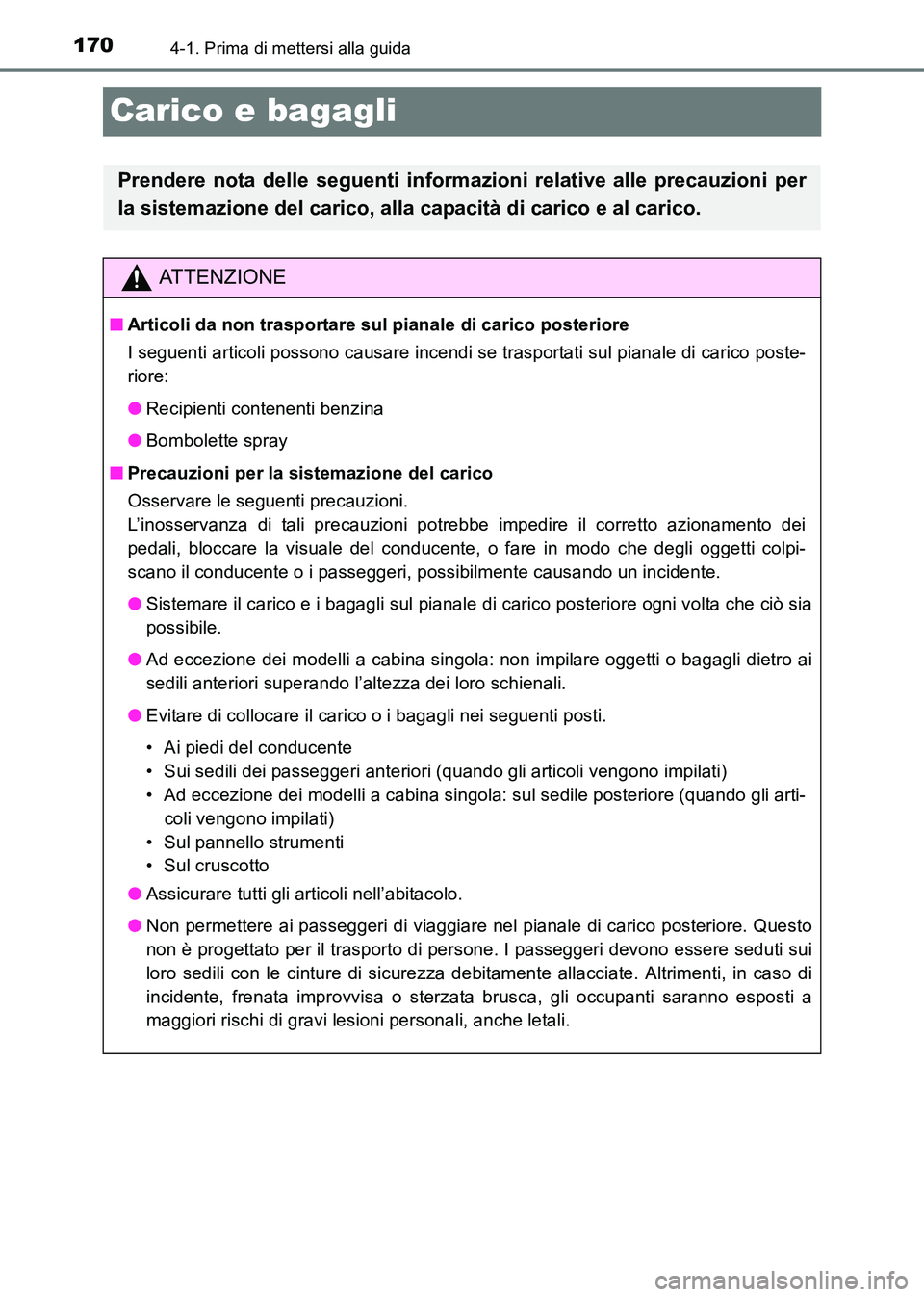 TOYOTA HILUX 2015 Manuale duso (in Italian) 1704-1. Prima di mettersi alla guida
HILUX_OM_OM71216L_(EL)
Carico e bagagli
Prendere nota delle seguenti informazioni relative alle precauzioni per
la sistemazione del carico, alla capacità di caric TOYOTA HILUX 2015 Manuale duso (in Italian) 1704-1. Prima di mettersi alla guida
HILUX_OM_OM71216L_(EL)
Carico e bagagli
Prendere nota delle seguenti informazioni relative alle precauzioni per
la sistemazione del carico, alla capacità di caric