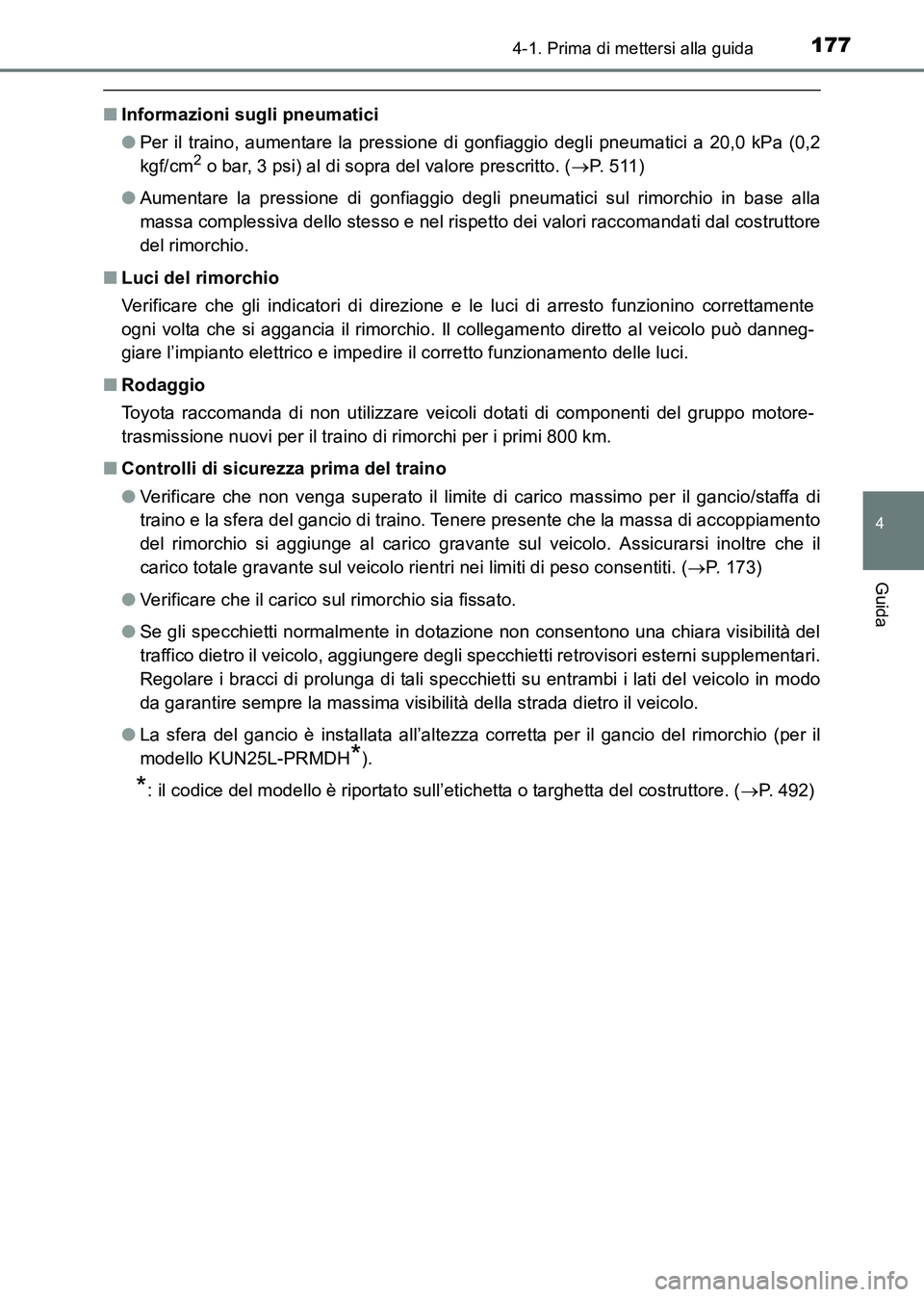TOYOTA HILUX 2015  Manuale duso (in Italian) 1774-1. Prima di mettersi alla guida
4
Guida
HILUX_OM_OM71216L_(EL)
■Informazioni sugli pneumatici
●Per il traino, aumentare la pressione di gonfiaggio degli pneumatici a 20,0 kPa (0,2
kgf/cm
2 o 