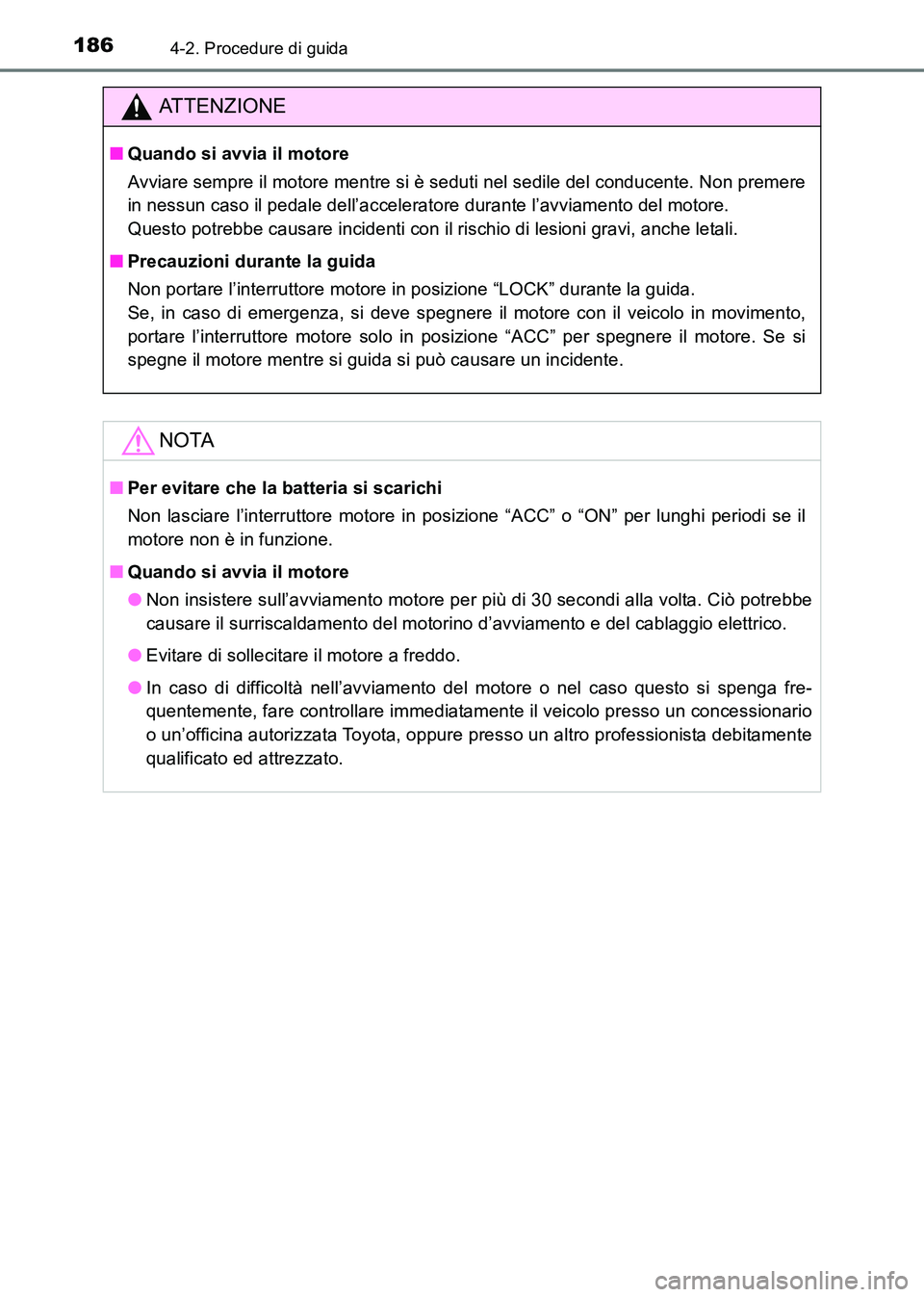 TOYOTA HILUX 2015  Manuale duso (in Italian) 1864-2. Procedure di guida
HILUX_OM_OM71216L_(EL)
ATTENZIONE
■Quando si avvia il motore
Avviare sempre il motore mentre si è seduti nel sedile del conducente. Non premere
in nessun caso il pedale d