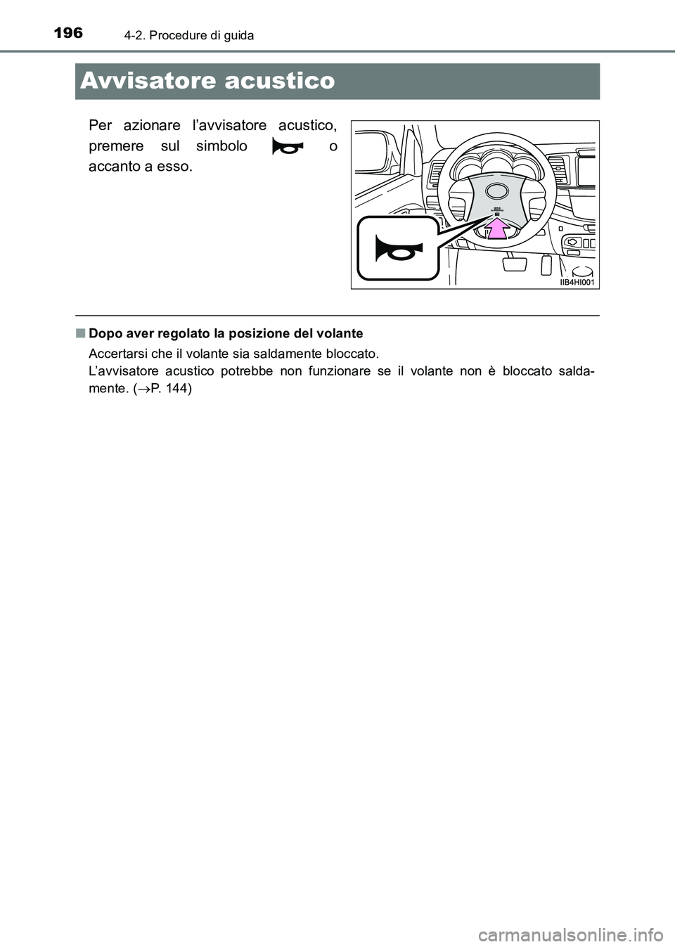 TOYOTA HILUX 2015  Manuale duso (in Italian) 1964-2. Procedure di guida
HILUX_OM_OM71216L_(EL)
Avvisatore acustico
Per azionare l’avvisatore acustico,
premere sul simbolo   o
accanto a esso.
■Dopo aver regolato la posizione del volante
Accer