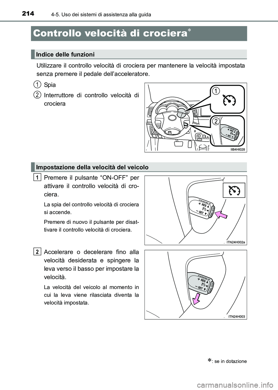 TOYOTA HILUX 2015  Manuale duso (in Italian) 2144-5. Uso dei sistemi di assistenza alla guida
HILUX_OM_OM71216L_(EL)
Controllo velocità di crociera∗
Utilizzare il controllo velocità di crociera per mantenere la velocità impostata
senza prem