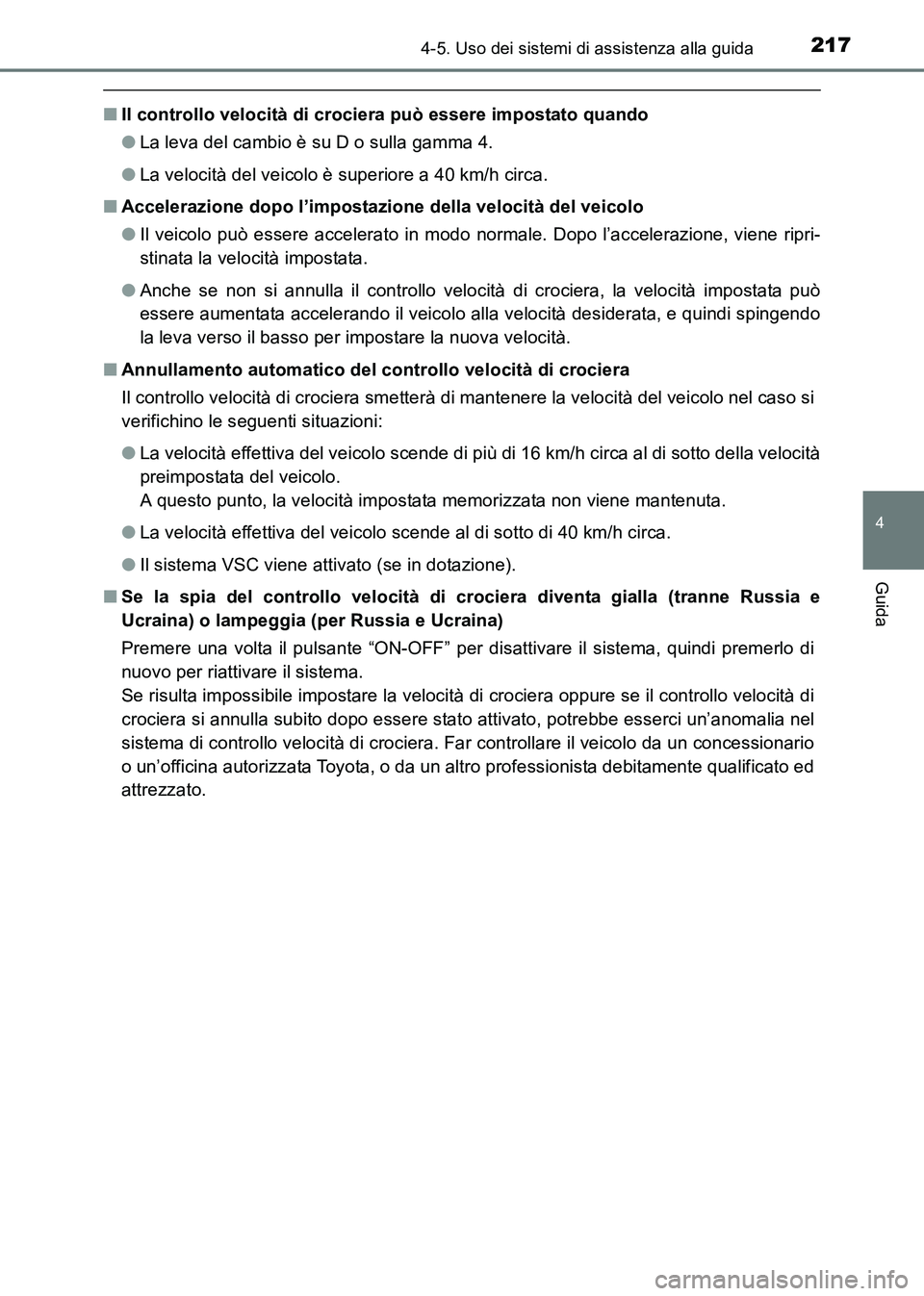TOYOTA HILUX 2015  Manuale duso (in Italian) 2174-5. Uso dei sistemi di assistenza alla guida
4
Guida
HILUX_OM_OM71216L_(EL)
■Il controllo velocità di crociera può essere impostato quando
●La leva del cambio è su D o sulla gamma 4.
● La