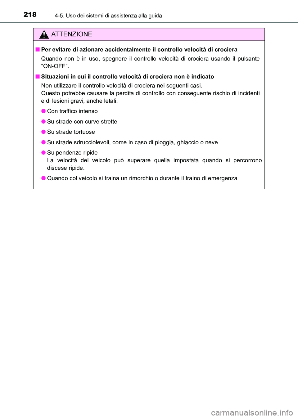 TOYOTA HILUX 2015  Manuale duso (in Italian) 2184-5. Uso dei sistemi di assistenza alla guida
HILUX_OM_OM71216L_(EL)
ATTENZIONE
■Per evitare di azionare accidentalmente il controllo velocità di crociera
Quando non è in uso, spegnere il contr