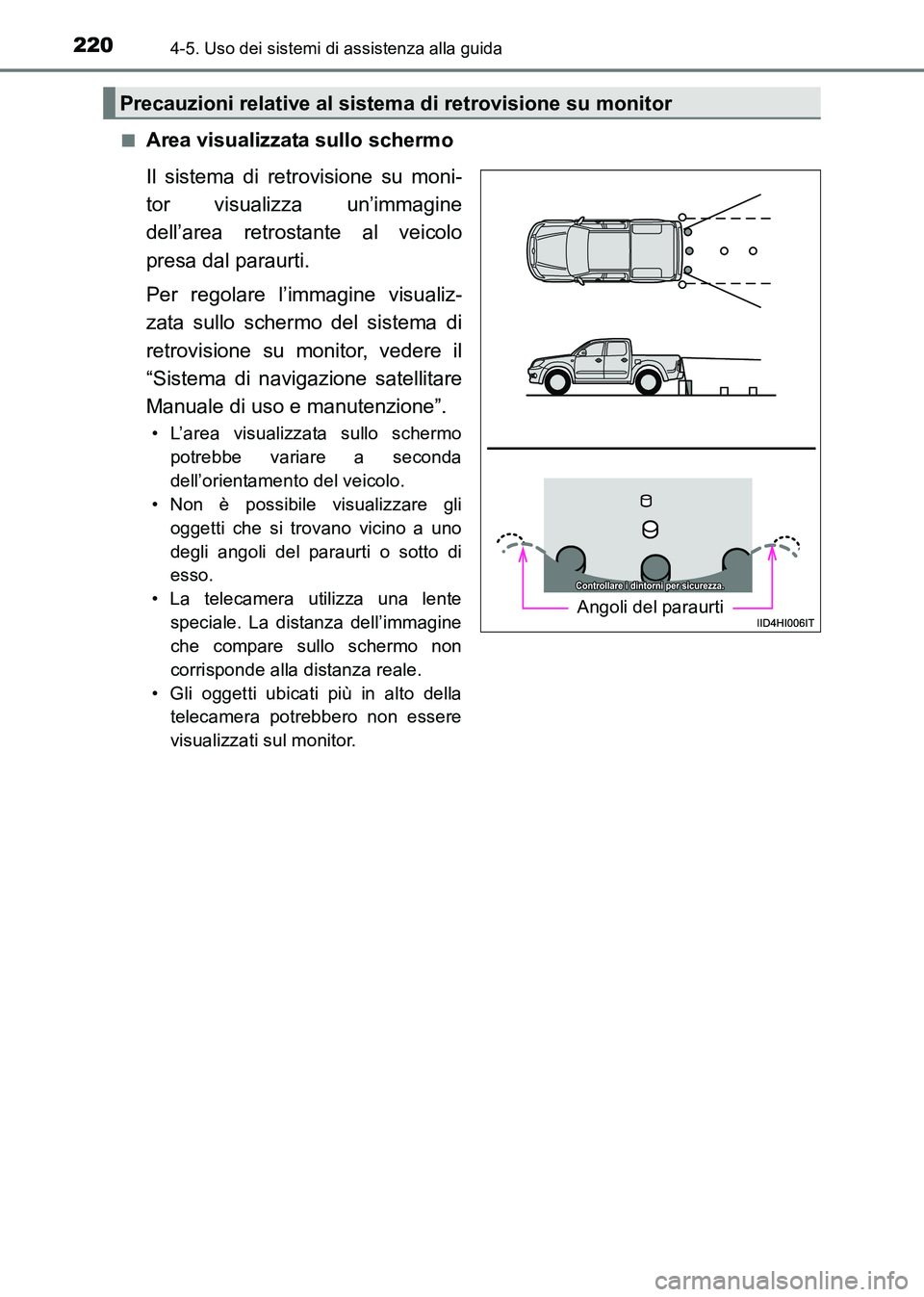 TOYOTA HILUX 2015  Manuale duso (in Italian) 2204-5. Uso dei sistemi di assistenza alla guida
HILUX_OM_OM71216L_(EL)■
Area visualizzata sullo schermo
Il sistema di retrovisione su moni-
tor visualizza un’immagine
dell’area retrostante al v