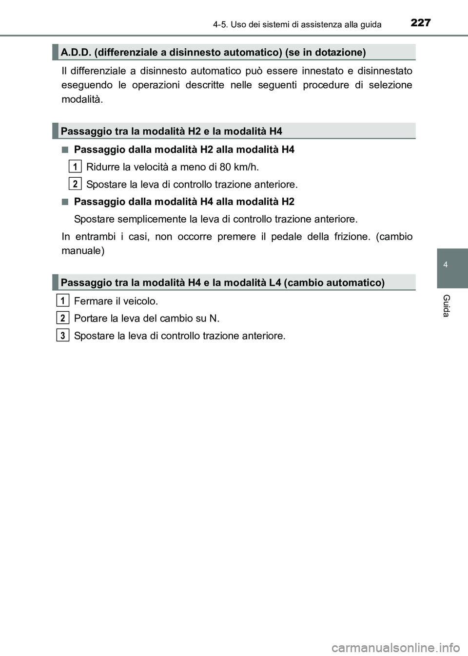 TOYOTA HILUX 2015 Manuale duso (in Italian) 2274-5. Uso dei sistemi di assistenza alla guida
4
Guida
HILUX_OM_OM71216L_(EL)
Il differenziale a disinnesto automatico può essere innestato e disinnestato
eseguendo le operazioni descritte nelle se TOYOTA HILUX 2015 Manuale duso (in Italian) 2274-5. Uso dei sistemi di assistenza alla guida
4
Guida
HILUX_OM_OM71216L_(EL)
Il differenziale a disinnesto automatico può essere innestato e disinnestato
eseguendo le operazioni descritte nelle se