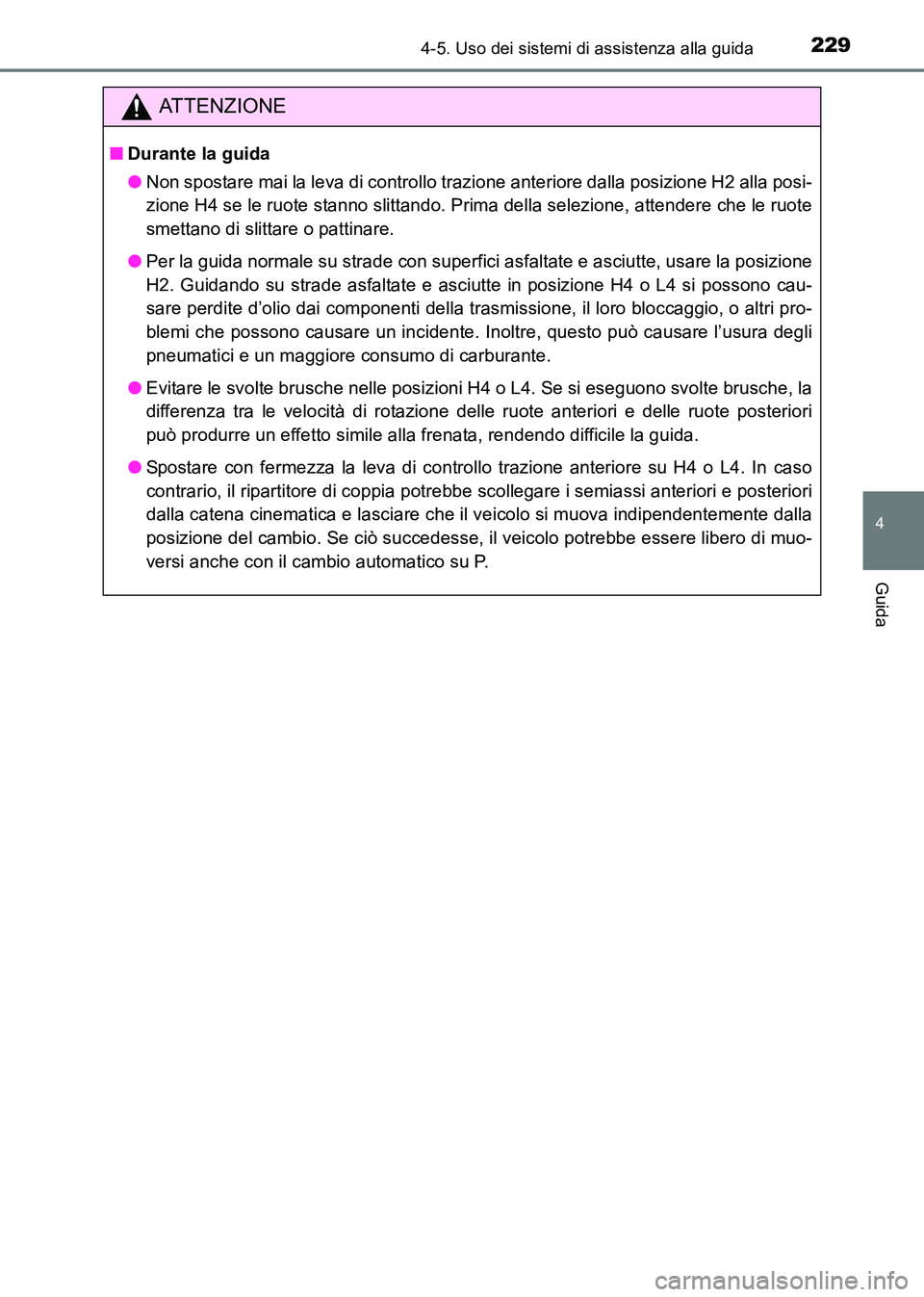 TOYOTA HILUX 2015 Manuale duso (in Italian) 2294-5. Uso dei sistemi di assistenza alla guida
4
Guida
HILUX_OM_OM71216L_(EL)
ATTENZIONE
■Durante la guida
●Non spostare mai la leva di controllo trazione anteriore dalla posizione H2 alla posi- TOYOTA HILUX 2015 Manuale duso (in Italian) 2294-5. Uso dei sistemi di assistenza alla guida
4
Guida
HILUX_OM_OM71216L_(EL)
ATTENZIONE
■Durante la guida
●Non spostare mai la leva di controllo trazione anteriore dalla posizione H2 alla posi-