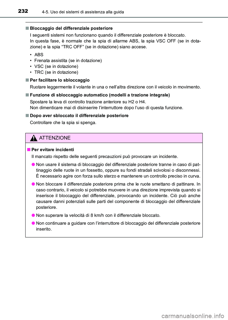 TOYOTA HILUX 2015  Manuale duso (in Italian) 2324-5. Uso dei sistemi di assistenza alla guida
HILUX_OM_OM71216L_(EL)
■Bloccaggio del differenziale posteriore
I seguenti sistemi non funzionano quando il differenziale posteriore è bloccato. 
In