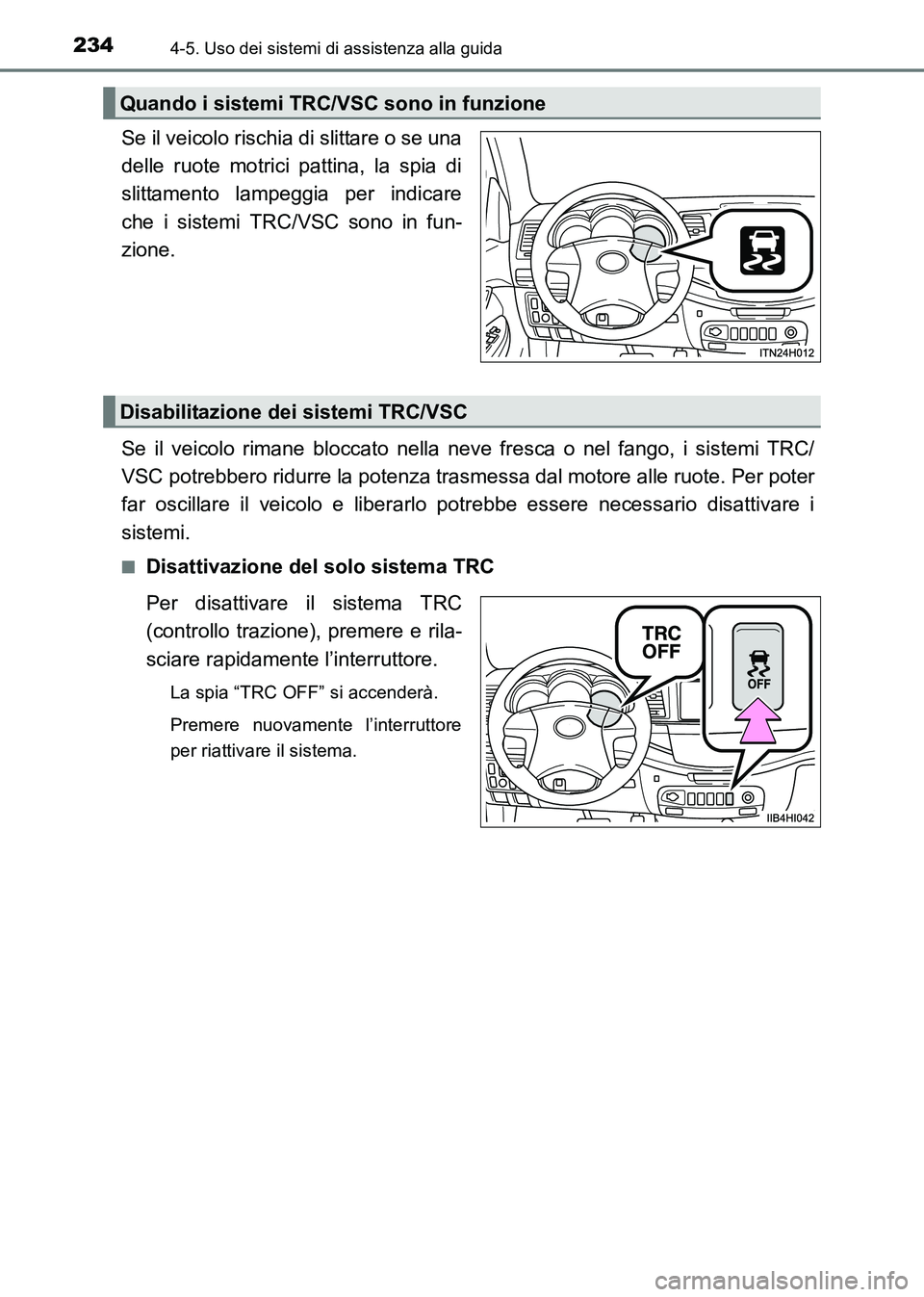 TOYOTA HILUX 2015  Manuale duso (in Italian) 2344-5. Uso dei sistemi di assistenza alla guida
HILUX_OM_OM71216L_(EL)
Se il veicolo rischia di slittare o se una
delle ruote motrici pattina, la spia di
slittamento lampeggia per indicare
che i sist