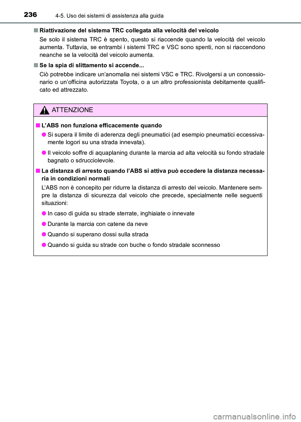 TOYOTA HILUX 2015  Manuale duso (in Italian) 2364-5. Uso dei sistemi di assistenza alla guida
HILUX_OM_OM71216L_(EL)■
Riattivazione del sistema TRC collegata alla velocità del veicolo
Se solo il sistema TRC è spento, questo si riaccende quan