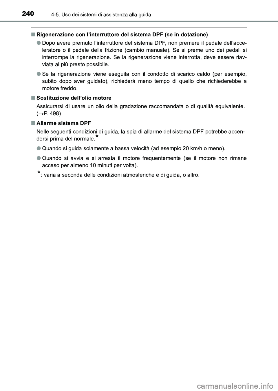 TOYOTA HILUX 2015  Manuale duso (in Italian) 2404-5. Uso dei sistemi di assistenza alla guida
HILUX_OM_OM71216L_(EL)
■Rigenerazione con l’interruttore del sistema DPF (se in dotazione)
●Dopo avere premuto l’interruttore del sistema DPF, 