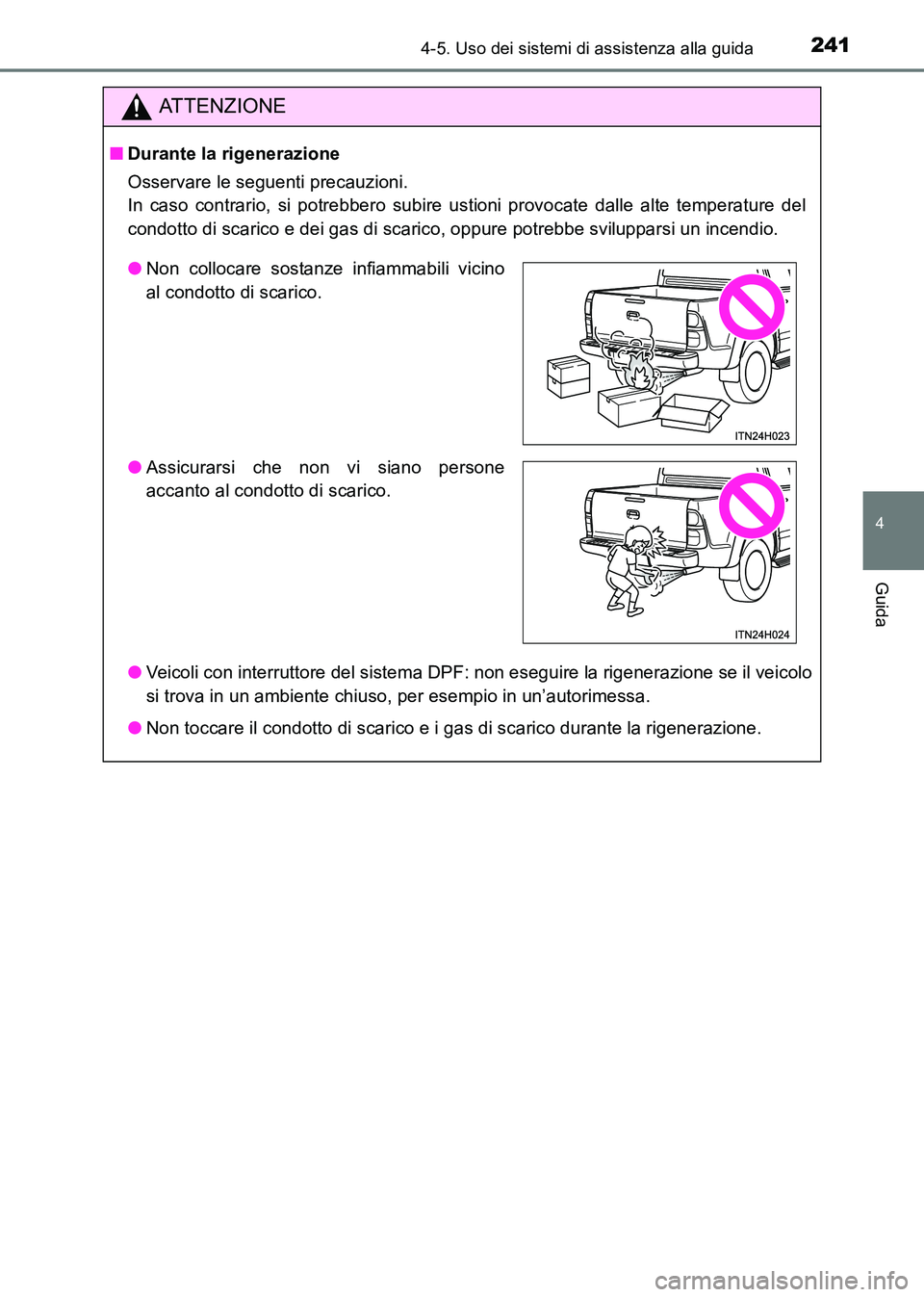 TOYOTA HILUX 2015 Manuale duso (in Italian) 2414-5. Uso dei sistemi di assistenza alla guida
4
Guida
HILUX_OM_OM71216L_(EL)
ATTENZIONE
■Durante la rigenerazione
Osservare le seguenti precauzioni.
In caso contrario, si potrebbero subire ustio TOYOTA HILUX 2015 Manuale duso (in Italian) 2414-5. Uso dei sistemi di assistenza alla guida
4
Guida
HILUX_OM_OM71216L_(EL)
ATTENZIONE
■Durante la rigenerazione
Osservare le seguenti precauzioni.
In caso contrario, si potrebbero subire ustio