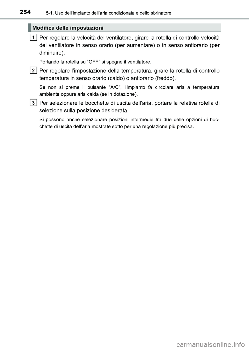 TOYOTA HILUX 2015 Manuale duso (in Italian) 2545-1. Uso dell’impianto dell’aria condizionata e dello sbrinatore
HILUX_OM_OM71216L_(EL)
Per regolare la velocità del ventilatore, girare la rotella di controllo velocità
del ventilatore in se TOYOTA HILUX 2015 Manuale duso (in Italian) 2545-1. Uso dell’impianto dell’aria condizionata e dello sbrinatore
HILUX_OM_OM71216L_(EL)
Per regolare la velocità del ventilatore, girare la rotella di controllo velocità
del ventilatore in se