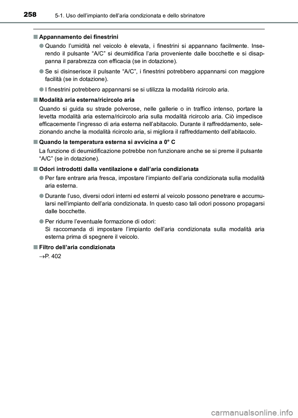 TOYOTA HILUX 2015 Manuale duso (in Italian) 2585-1. Uso dell’impianto dell’aria condizionata e dello sbrinatore
HILUX_OM_OM71216L_(EL)
■Appannamento dei finestrini
●Quando l’umidità nel veicolo è elevata, i finestrini si appannano f TOYOTA HILUX 2015 Manuale duso (in Italian) 2585-1. Uso dell’impianto dell’aria condizionata e dello sbrinatore
HILUX_OM_OM71216L_(EL)
■Appannamento dei finestrini
●Quando l’umidità nel veicolo è elevata, i finestrini si appannano f