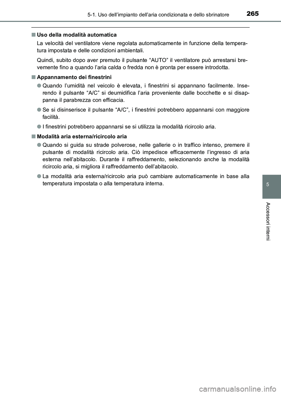 TOYOTA HILUX 2015 Manuale duso (in Italian) 2655-1. Uso dell’impianto dell’aria condizionata e dello sbrinatore
5
Accessori interni
HILUX_OM_OM71216L_(EL)
■Uso della modalità automatica
La velocità del ventilatore viene regolata automat TOYOTA HILUX 2015 Manuale duso (in Italian) 2655-1. Uso dell’impianto dell’aria condizionata e dello sbrinatore
5
Accessori interni
HILUX_OM_OM71216L_(EL)
■Uso della modalità automatica
La velocità del ventilatore viene regolata automat