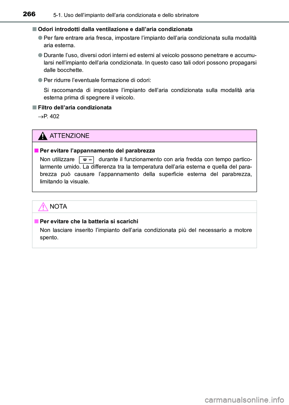 TOYOTA HILUX 2015 Manuale duso (in Italian) 2665-1. Uso dell’impianto dell’aria condizionata e dello sbrinatore
HILUX_OM_OM71216L_(EL)■
Odori introdotti dalla ventilazione e dall’aria condizionata
●Per fare entrare aria fresca, impost TOYOTA HILUX 2015 Manuale duso (in Italian) 2665-1. Uso dell’impianto dell’aria condizionata e dello sbrinatore
HILUX_OM_OM71216L_(EL)■
Odori introdotti dalla ventilazione e dall’aria condizionata
●Per fare entrare aria fresca, impost