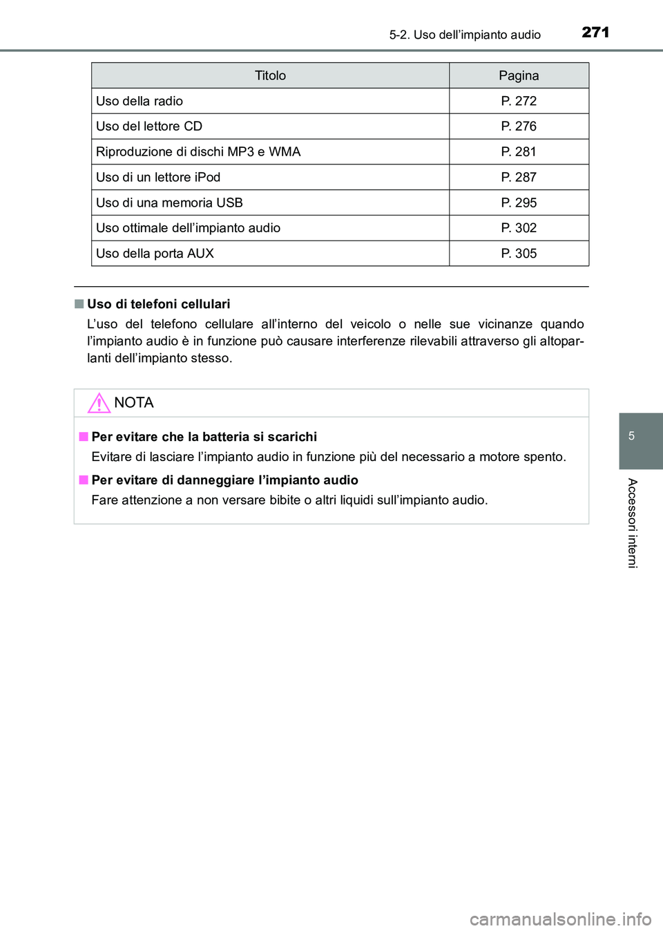 TOYOTA HILUX 2015 Manuale duso (in Italian) 2715-2. Uso dell’impianto audio
5
Accessori interni
HILUX_OM_OM71216L_(EL)
■Uso di telefoni cellulari
L’uso del telefono cellulare all’interno del veicolo o nelle sue vicinanze quando
l’impi TOYOTA HILUX 2015 Manuale duso (in Italian) 2715-2. Uso dell’impianto audio
5
Accessori interni
HILUX_OM_OM71216L_(EL)
■Uso di telefoni cellulari
L’uso del telefono cellulare all’interno del veicolo o nelle sue vicinanze quando
l’impi