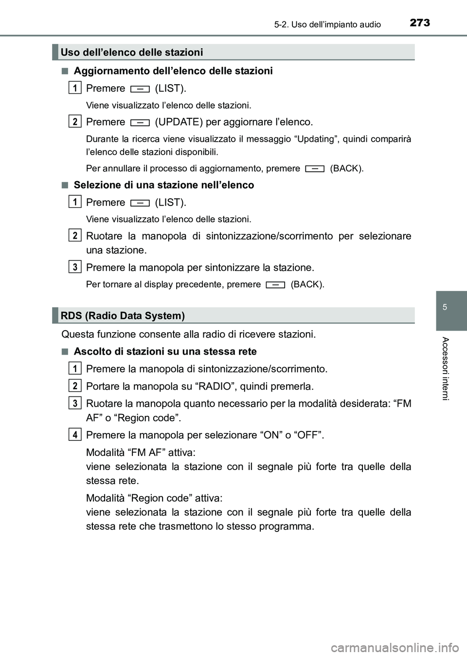 TOYOTA HILUX 2015 Manuale duso (in Italian) 2735-2. Uso dell’impianto audio
5
Accessori interni
HILUX_OM_OM71216L_(EL)■
Aggiornamento dell’elenco delle stazioni
Premere (LIST).
Viene visualizzato l’elenco delle stazioni.
Premere (UPDA TOYOTA HILUX 2015 Manuale duso (in Italian) 2735-2. Uso dell’impianto audio
5
Accessori interni
HILUX_OM_OM71216L_(EL)■
Aggiornamento dell’elenco delle stazioni
Premere (LIST).
Viene visualizzato l’elenco delle stazioni.
Premere (UPDA