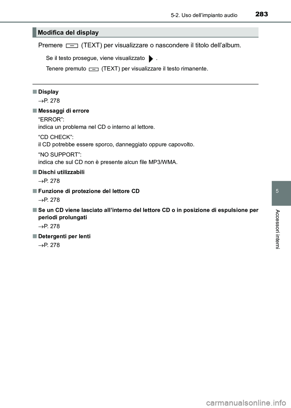 TOYOTA HILUX 2015 Manuale duso (in Italian) 2835-2. Uso dell’impianto audio
5
Accessori interni
HILUX_OM_OM71216L_(EL)
Premere (TEXT) per visualizzare o nascondere il titolo dell’album.
Se il testo prosegue, viene visualizzato .
Tenere TOYOTA HILUX 2015 Manuale duso (in Italian) 2835-2. Uso dell’impianto audio
5
Accessori interni
HILUX_OM_OM71216L_(EL)
Premere (TEXT) per visualizzare o nascondere il titolo dell’album.
Se il testo prosegue, viene visualizzato .
Tenere