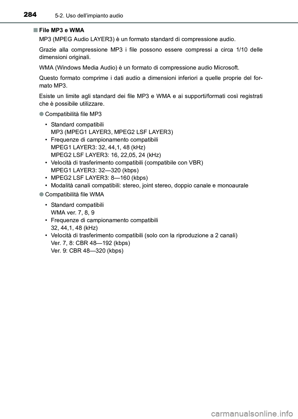 TOYOTA HILUX 2015 Manuale duso (in Italian) 2845-2. Uso dell’impianto audio
HILUX_OM_OM71216L_(EL)■
File MP3 e WMA
MP3 (MPEG Audio LAYER3) è un formato standard di compressione audio.
Grazie alla compressione MP3 i file possono essere comp TOYOTA HILUX 2015 Manuale duso (in Italian) 2845-2. Uso dell’impianto audio
HILUX_OM_OM71216L_(EL)■
File MP3 e WMA
MP3 (MPEG Audio LAYER3) è un formato standard di compressione audio.
Grazie alla compressione MP3 i file possono essere comp