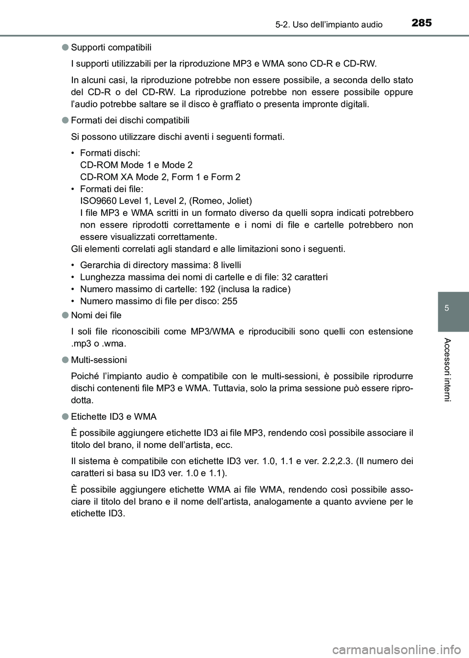 TOYOTA HILUX 2015 Manuale duso (in Italian) 2855-2. Uso dell’impianto audio
5
Accessori interni
HILUX_OM_OM71216L_(EL)●
Supporti compatibili
I supporti utilizzabili per la riproduzione MP3 e WMA sono CD-R e CD-RW.
In alcuni casi, la riprodu TOYOTA HILUX 2015 Manuale duso (in Italian) 2855-2. Uso dell’impianto audio
5
Accessori interni
HILUX_OM_OM71216L_(EL)●
Supporti compatibili
I supporti utilizzabili per la riproduzione MP3 e WMA sono CD-R e CD-RW.
In alcuni casi, la riprodu