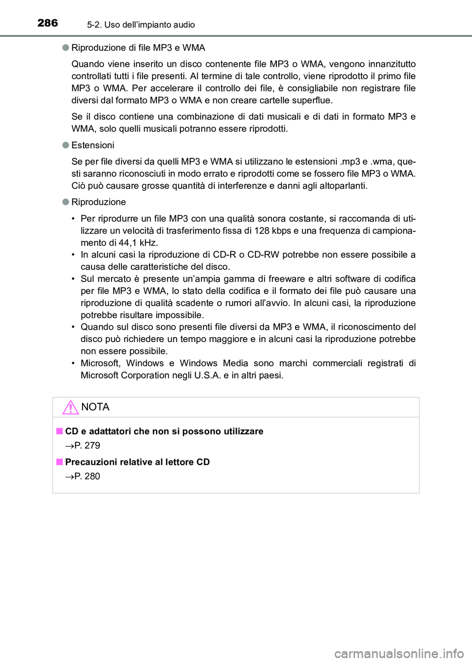 TOYOTA HILUX 2015 Manuale duso (in Italian) 2865-2. Uso dell’impianto audio
HILUX_OM_OM71216L_(EL)●
Riproduzione di file MP3 e WMA
Quando viene inserito un disco contenente file MP3 o WMA, vengono innanzitutto
controllati tutti i file prese TOYOTA HILUX 2015 Manuale duso (in Italian) 2865-2. Uso dell’impianto audio
HILUX_OM_OM71216L_(EL)●
Riproduzione di file MP3 e WMA
Quando viene inserito un disco contenente file MP3 o WMA, vengono innanzitutto
controllati tutti i file prese