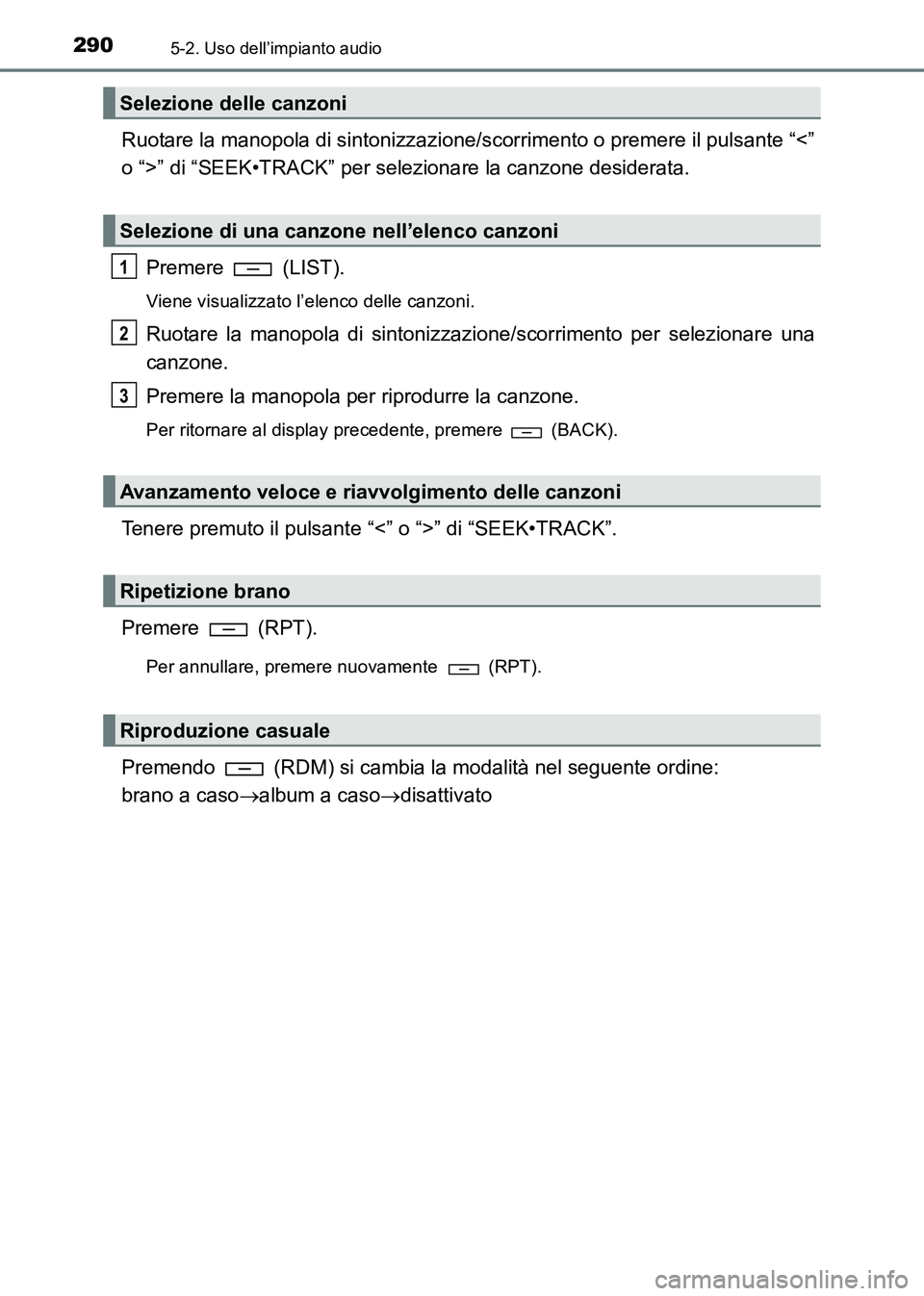 TOYOTA HILUX 2015 Manuale duso (in Italian) 2905-2. Uso dell’impianto audio
HILUX_OM_OM71216L_(EL)
Ruotare la manopola di sintonizzazione/scorrimento o premere il pulsante “<”
o “>” di “SEEK•TRACK” per selezionare la canzone des TOYOTA HILUX 2015 Manuale duso (in Italian) 2905-2. Uso dell’impianto audio
HILUX_OM_OM71216L_(EL)
Ruotare la manopola di sintonizzazione/scorrimento o premere il pulsante “<”
o “>” di “SEEK•TRACK” per selezionare la canzone des